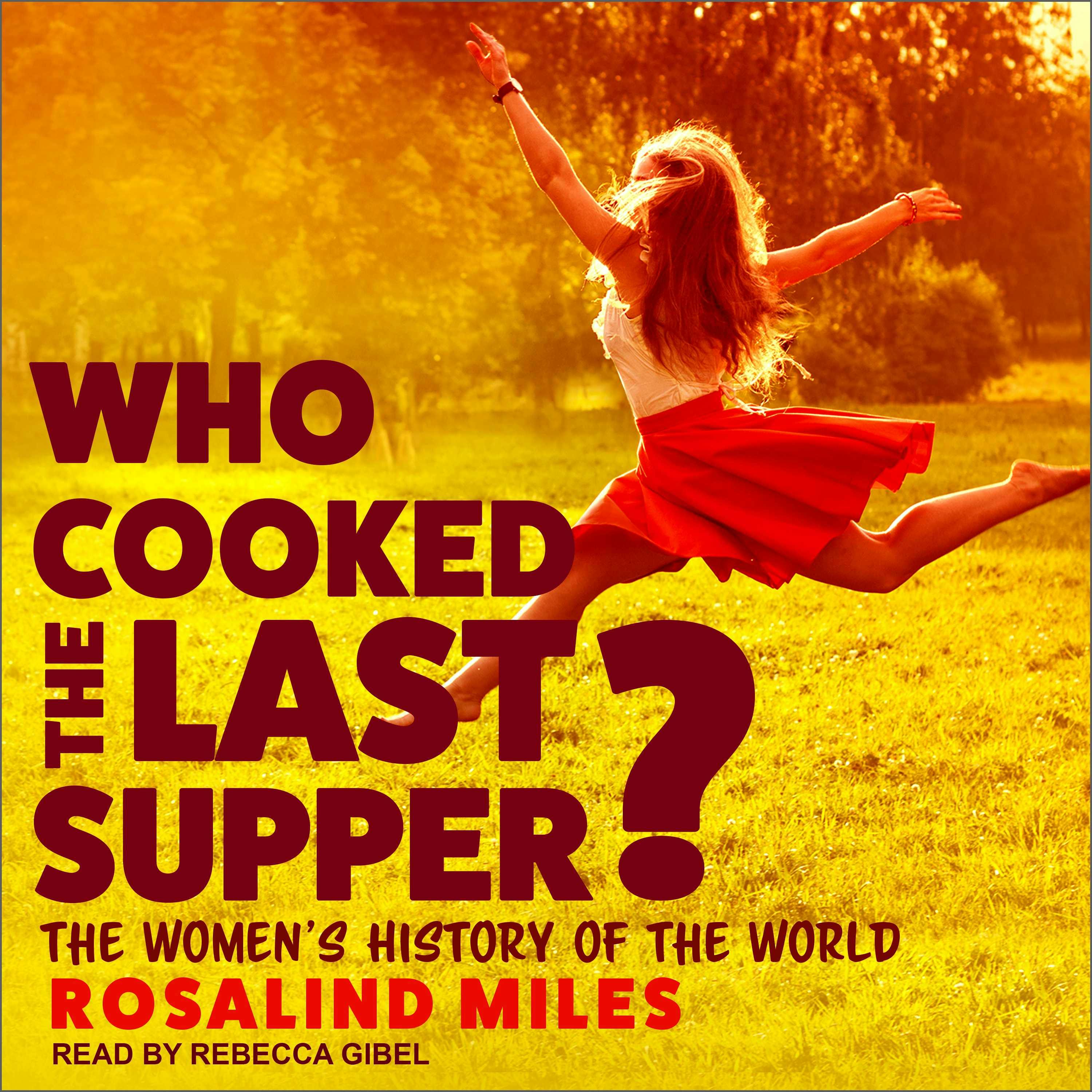 Who Cooked the Last Supper?: The Women's History of the World - Rosalind Miles
