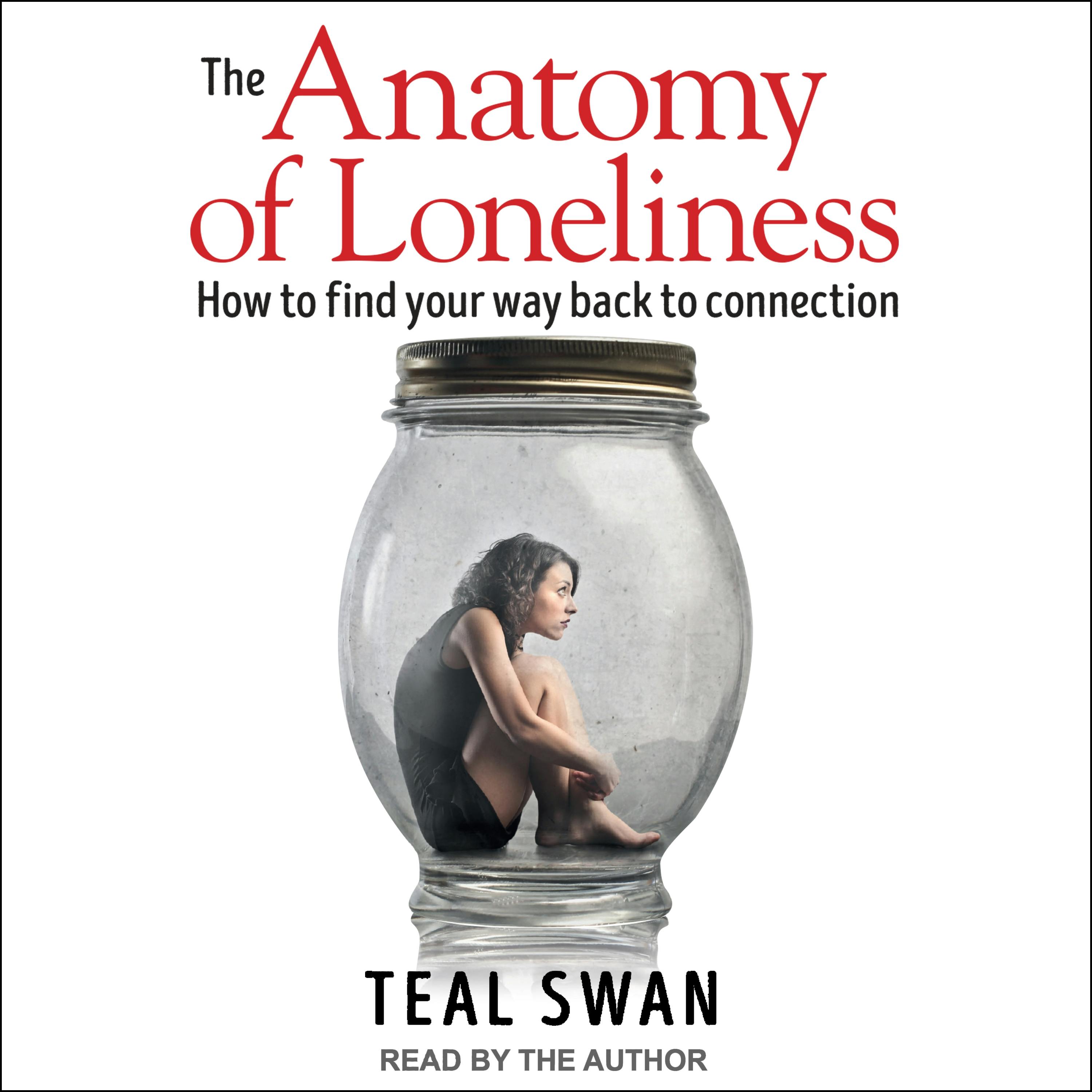 The Anatomy of Loneliness: How to Find Your Way Back to Connection - Teal Swan