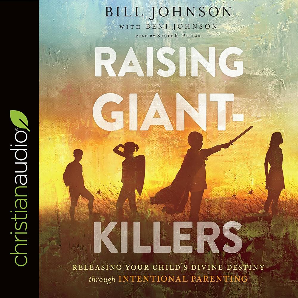 Raising Giant-Killers: Releasing Your Child's Divine Destiny through Intentional Parenting - undefined