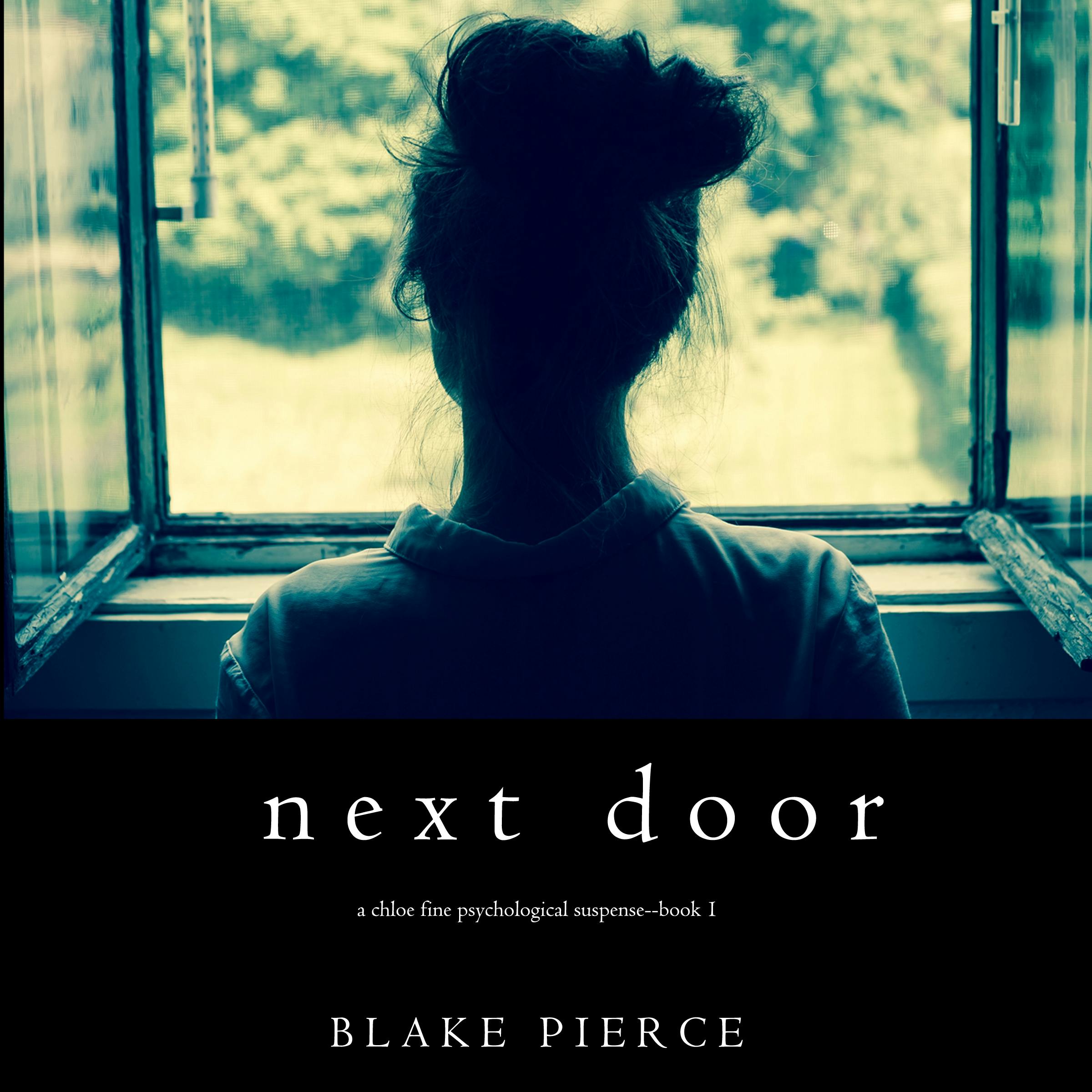 Next Door (A Chloe Fine Psychological Suspense Mystery—Book 1) - Blake Pierce