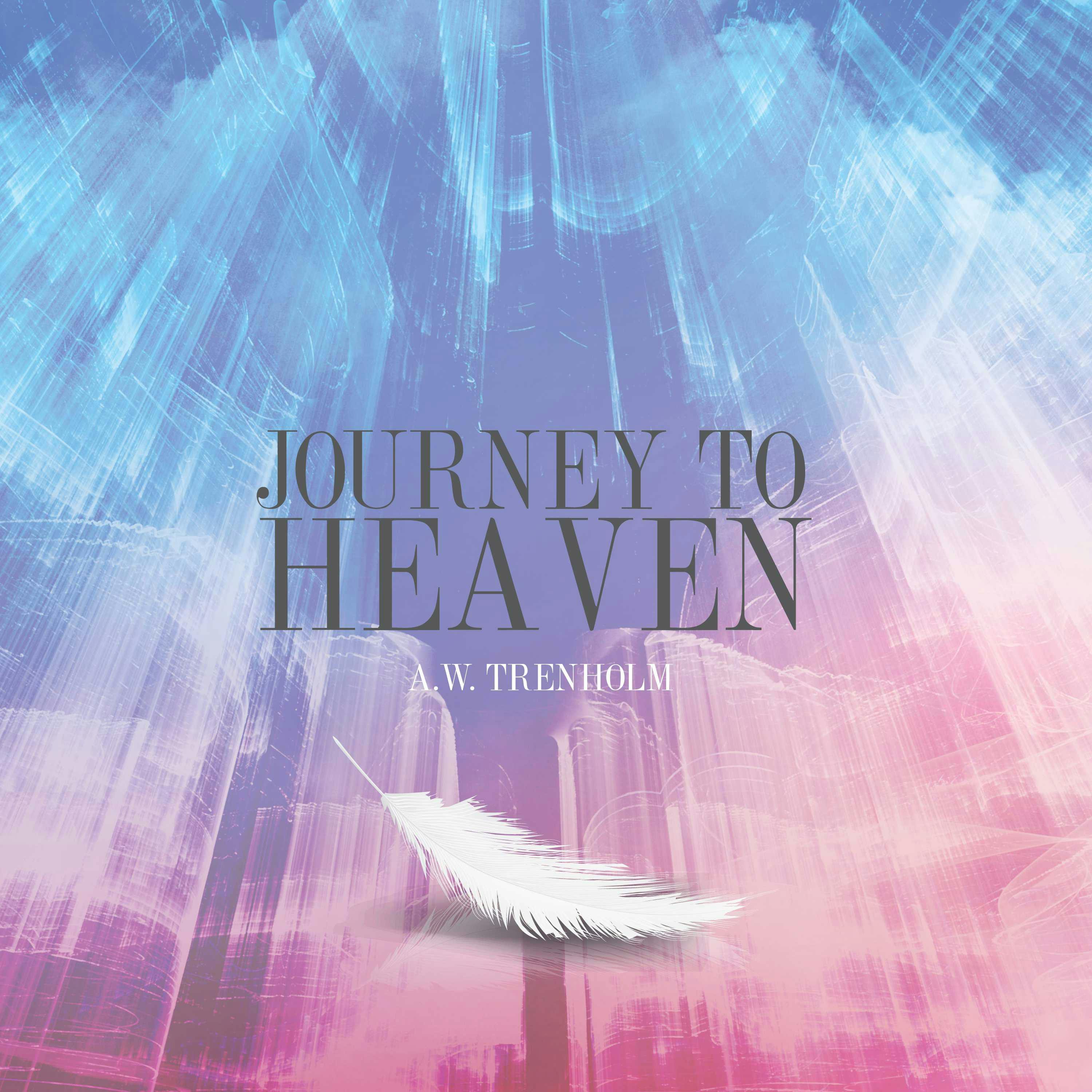 Journey To Heaven - A. W. Trenholm