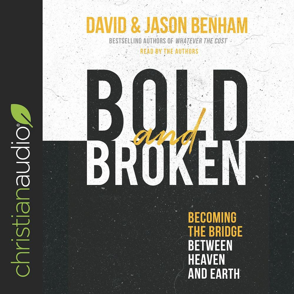 Bold and Broken: Becoming the Bridge Between Heaven and Earth - David Benham, Jason Benham