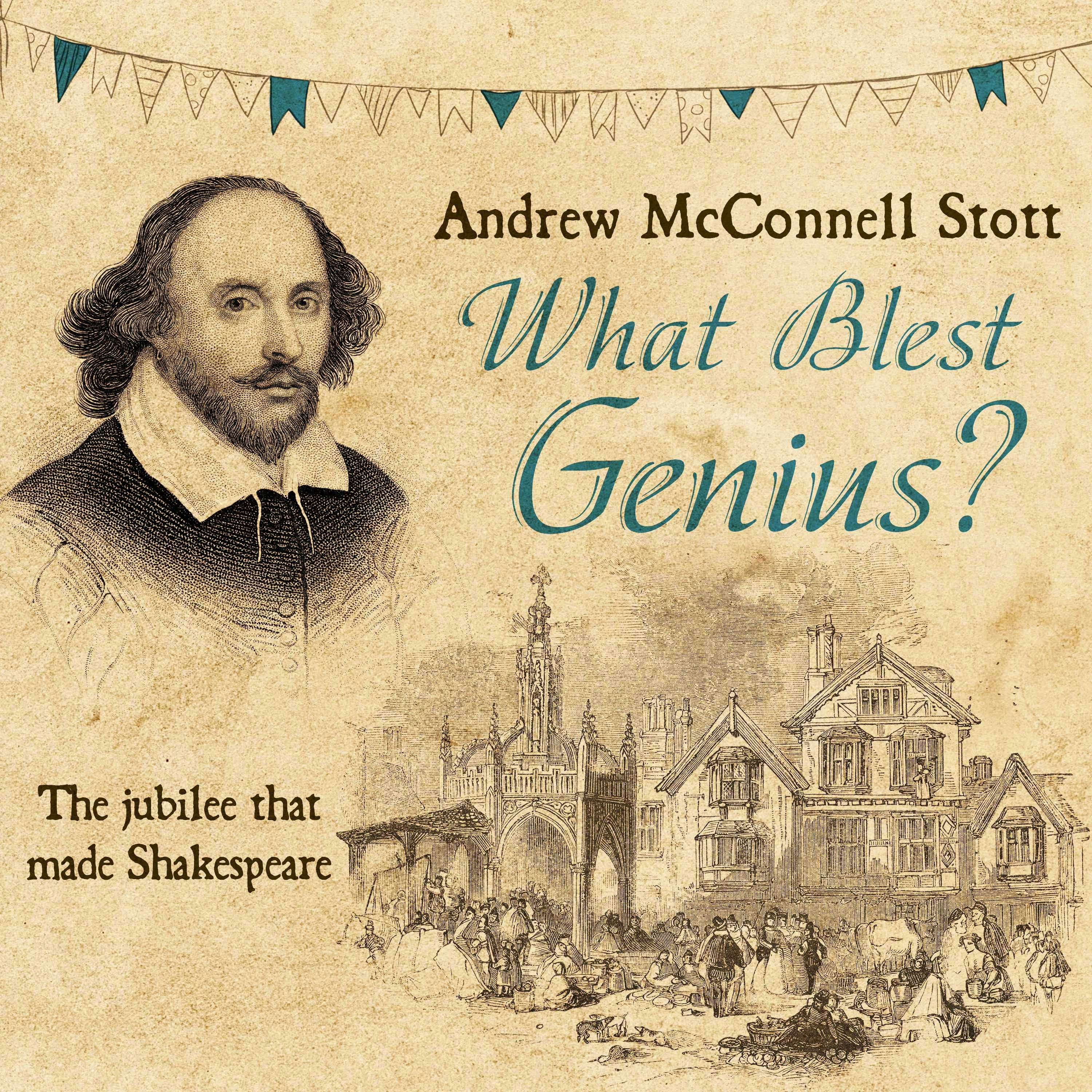 What Blest Genius: The Jubilee That Made Shakespeare [2nd Edition] - Andrew McConnel Stott