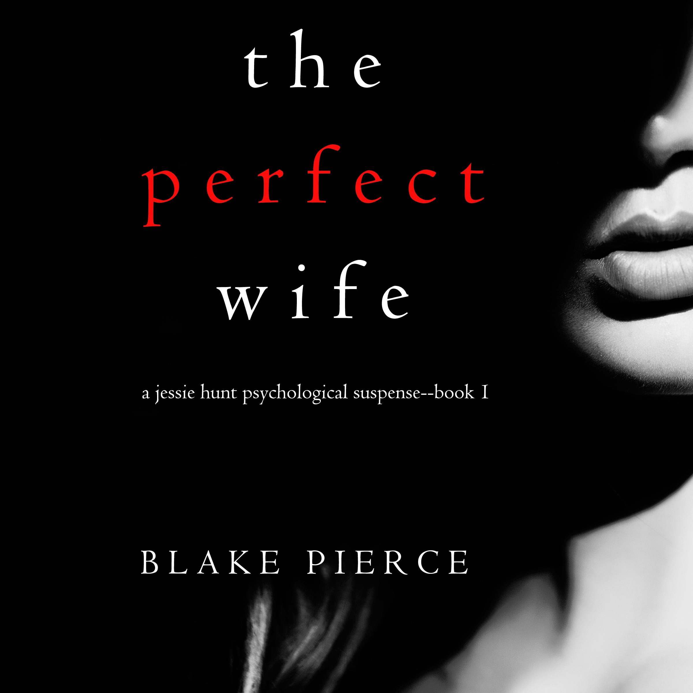 The Perfect Wife (A Jessie Hunt Psychological Suspense Thriller—Book One) - Blake Pierce