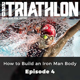 220 Triathlon: How to Build an Iron Man Body: Episode 4