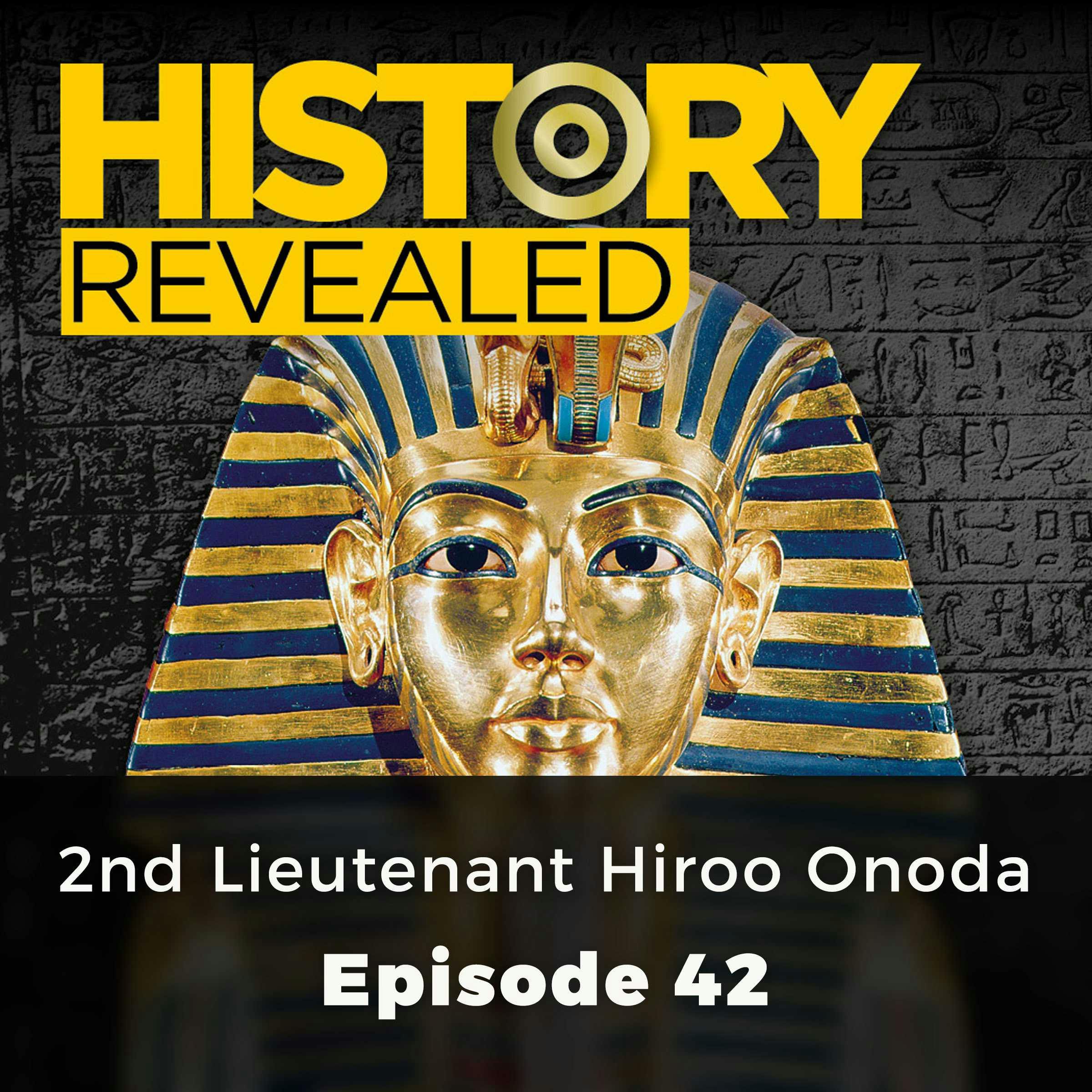 History Revealed: 2nd Lieutenant Hiroo Onoda: Episode 42 - History Revealed Staff