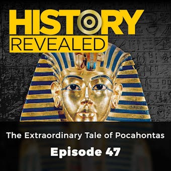 History Revealed: The Extraordinary Tale of Pocahontas: Episode 47