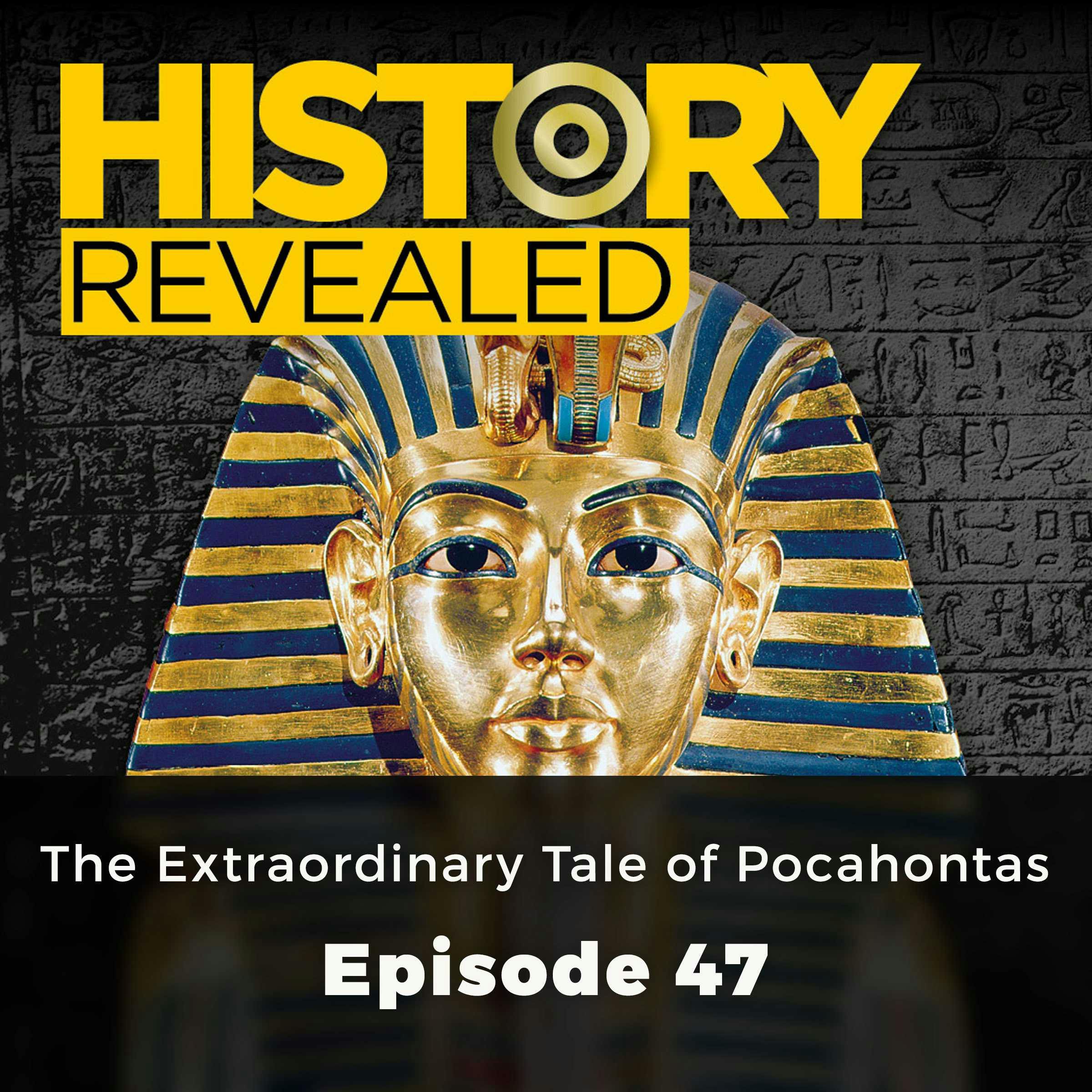 History Revealed: The Extraordinary Tale of Pocahontas: Episode 47 - History Revealed Staff