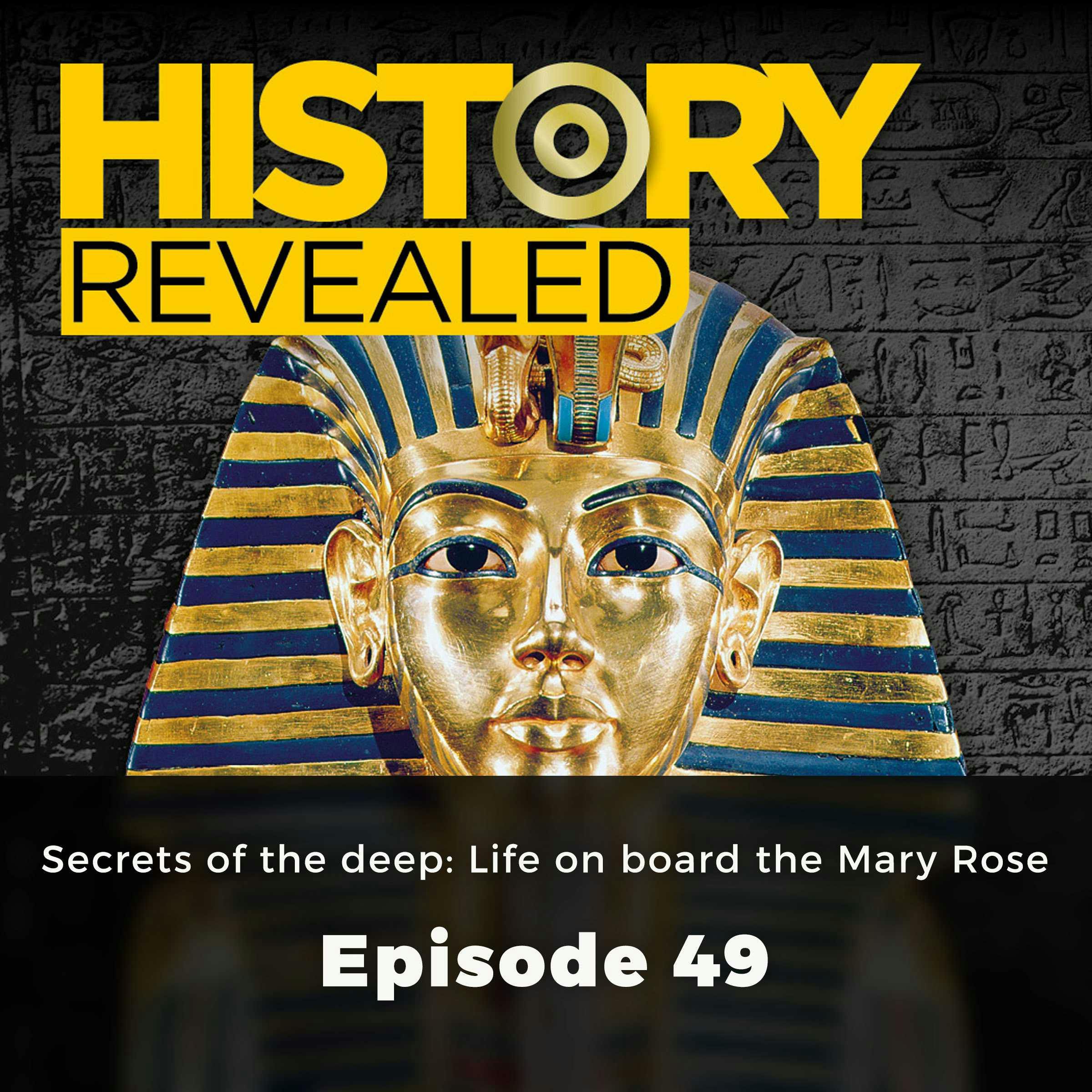 History Revealed: Secrets of the deep: Life on board the Mary Rose: Episode 49 - History Revealed Staff