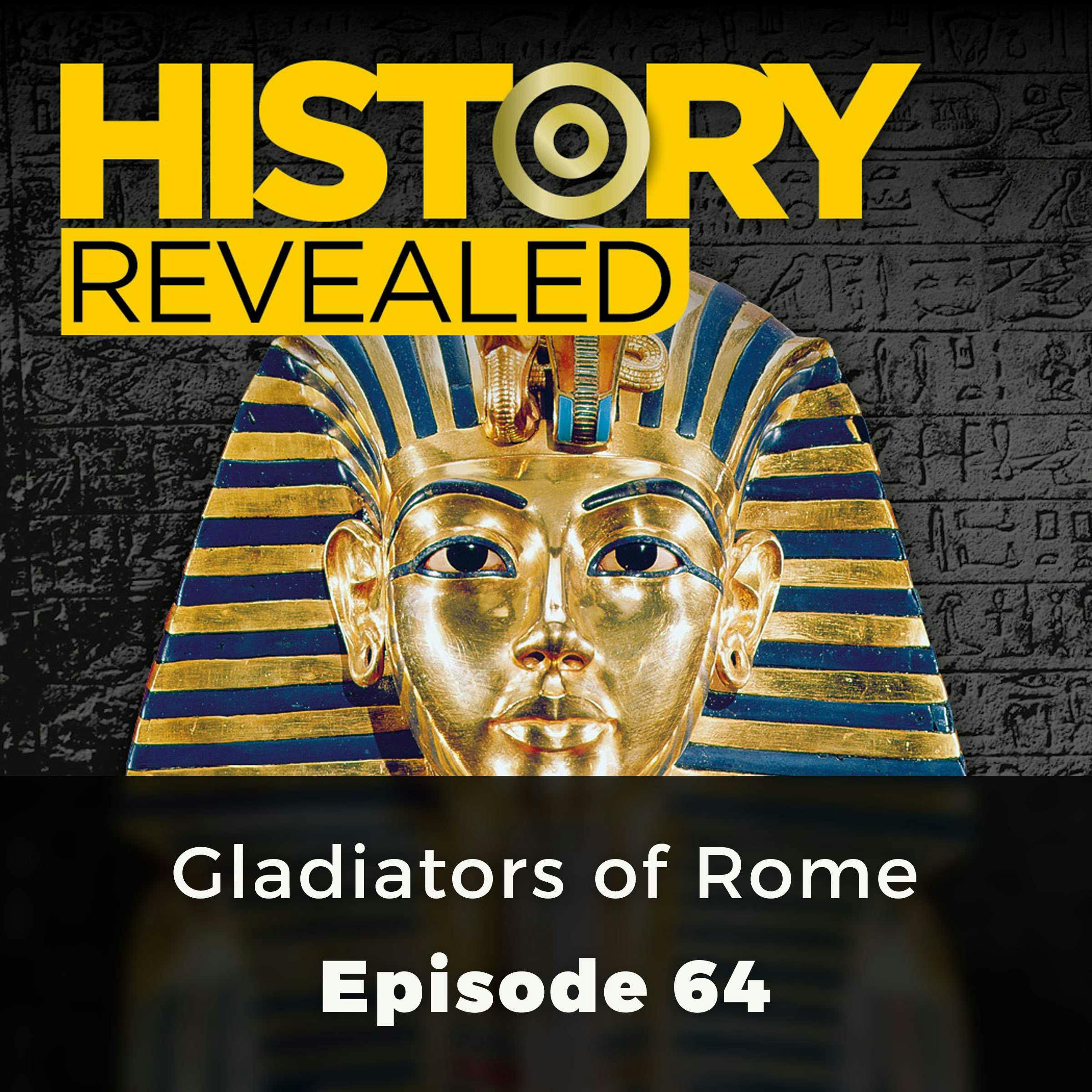 History Revealed: Gladiators of Rome: Episode 64 - History Revealed Staff
