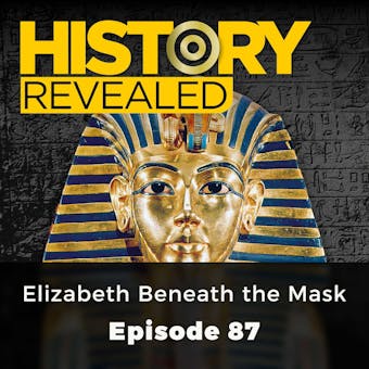 History Revealed: Elizabeth Beneath the Mask: Episode 87