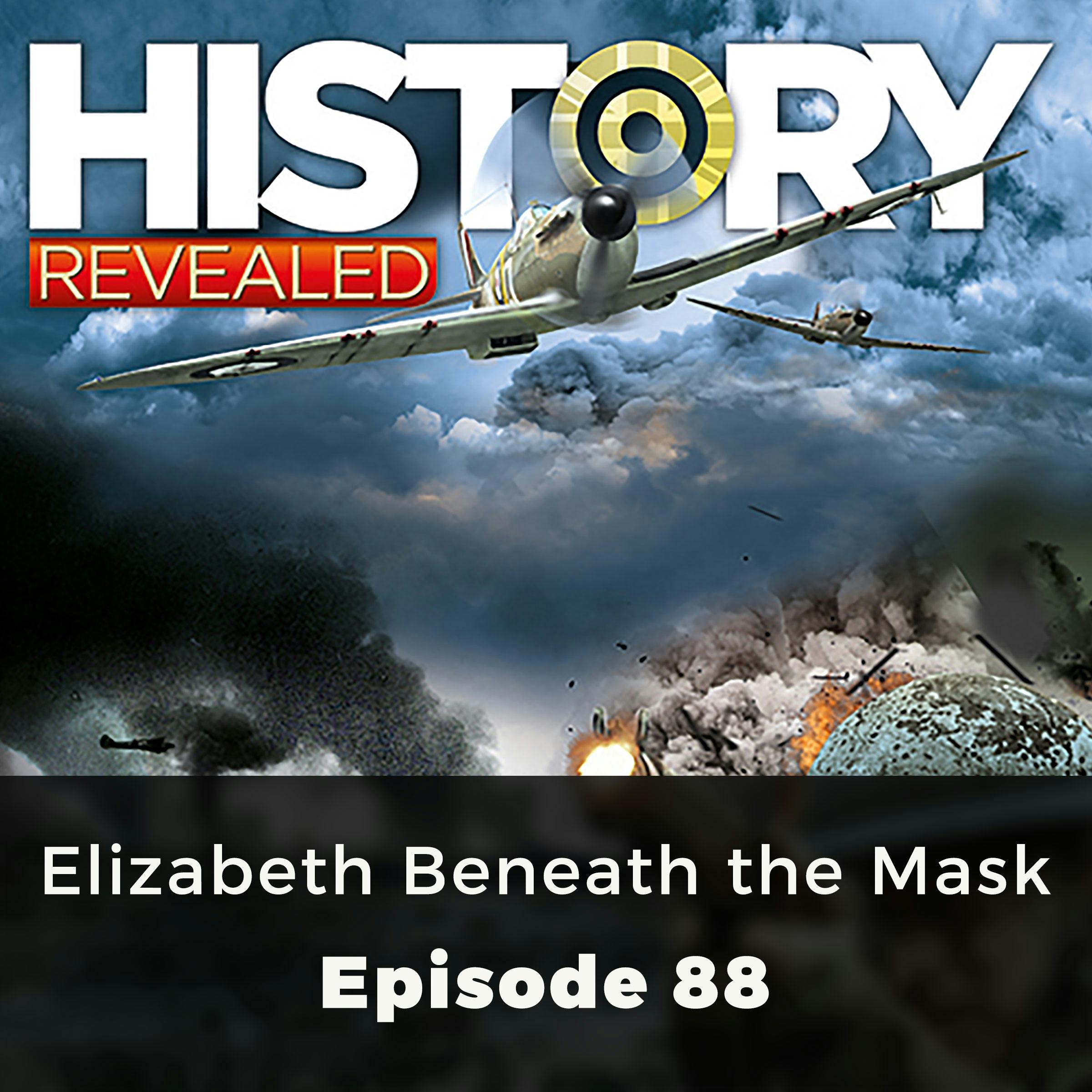 History Revealed: Elizabeth Beneath the Mask: Episode 88 - undefined