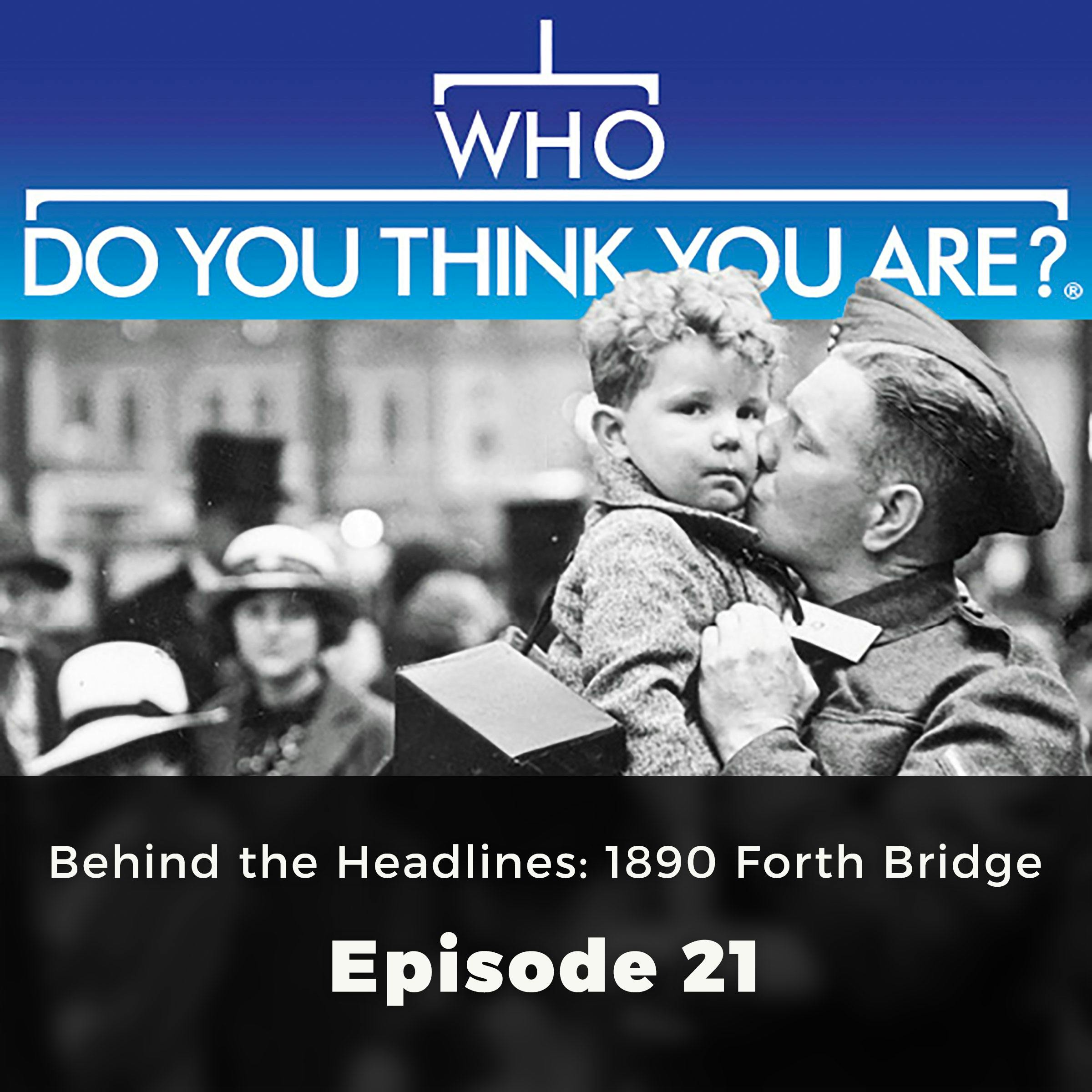 Who Do You Think You Are? Behind the Headlines: 1890 Forth Bridge: Episode 21 - Jad Adams