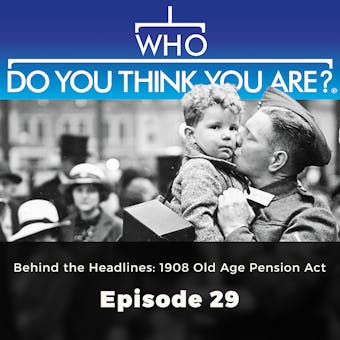 Who Do You Think You Are? Behind the Headlines: 1908 Old Age Pension Act: Episode 29