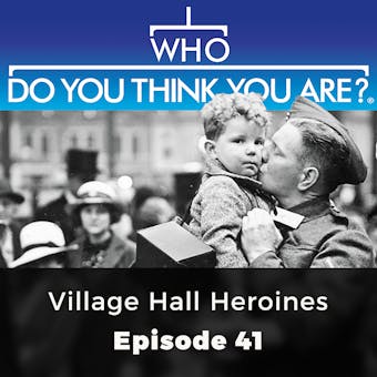 Who Do You Think You Are? Village Hall Heroines: Episode 41