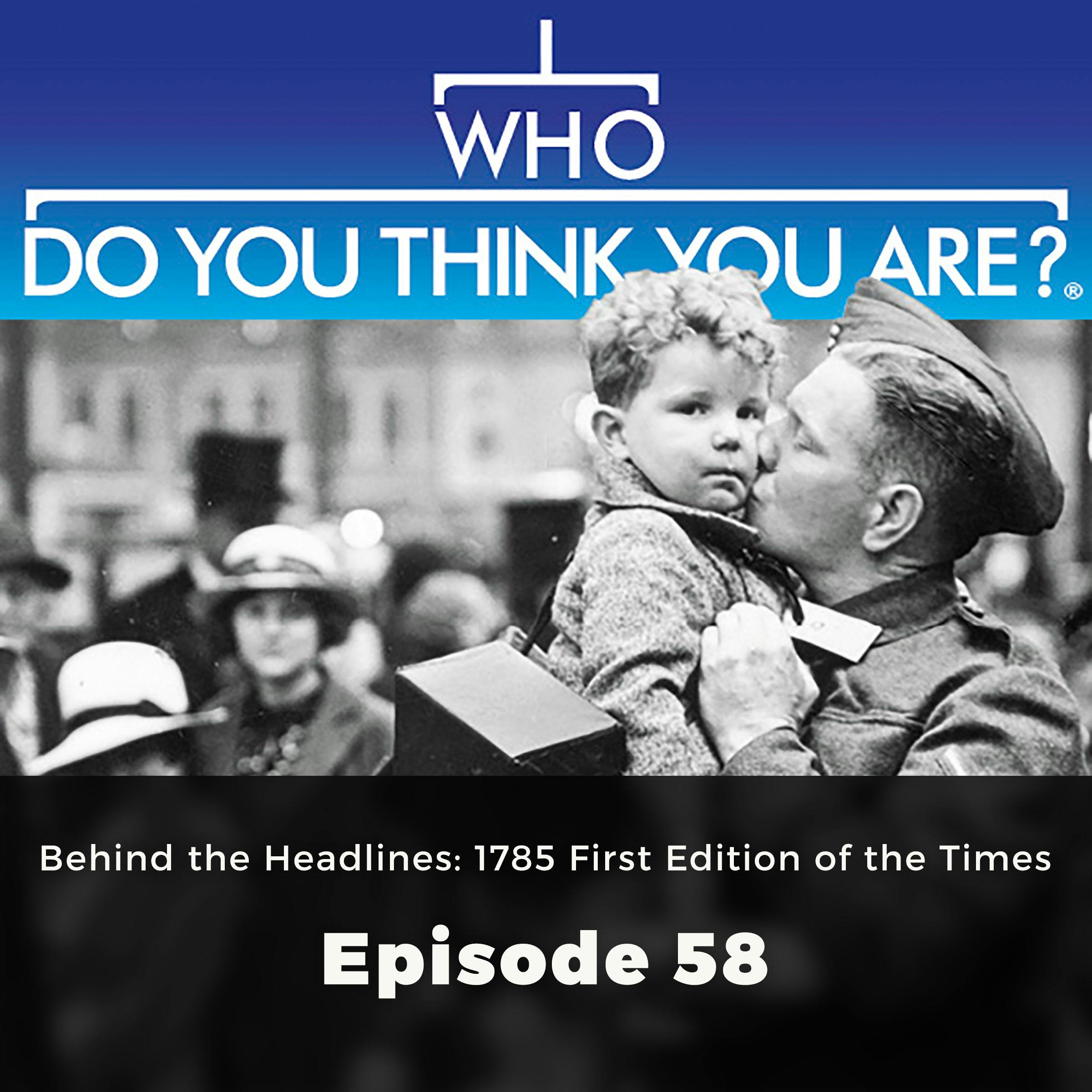 Who Do You Think You Are? Behind the Headlines: 1785 First Edition of the Times: Episode 58 - undefined