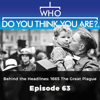 Who Do You Think You Are? Behind the Headlines: 1665 The Great Plague: Episode 63
