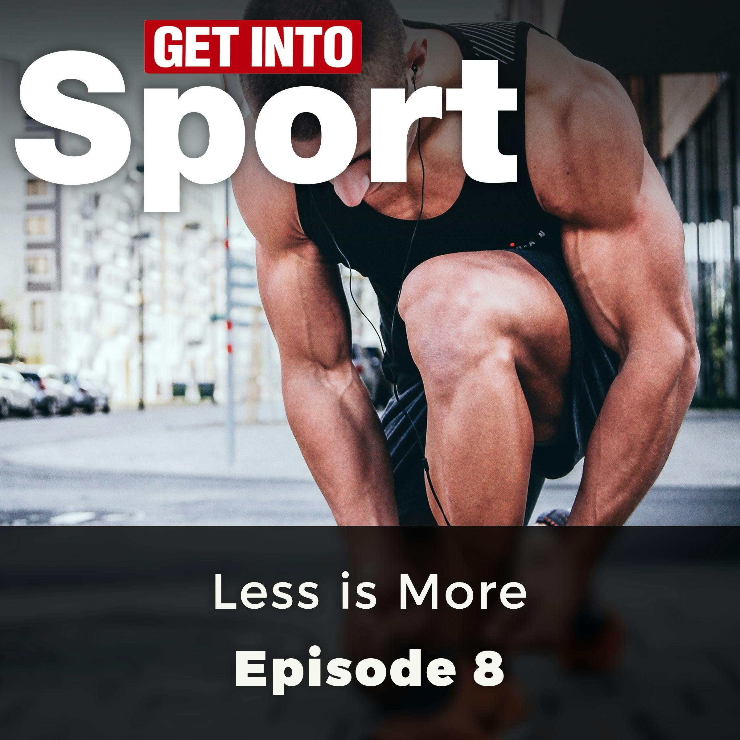 Get Into Sport: Less is More: Episode 8 - undefined