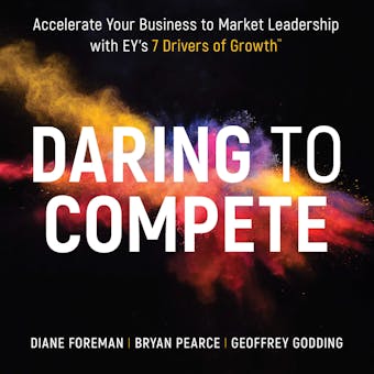 Daring to Compete: Accelerate Your Business to Market Leadership with EY's 7 Drivers of Growth