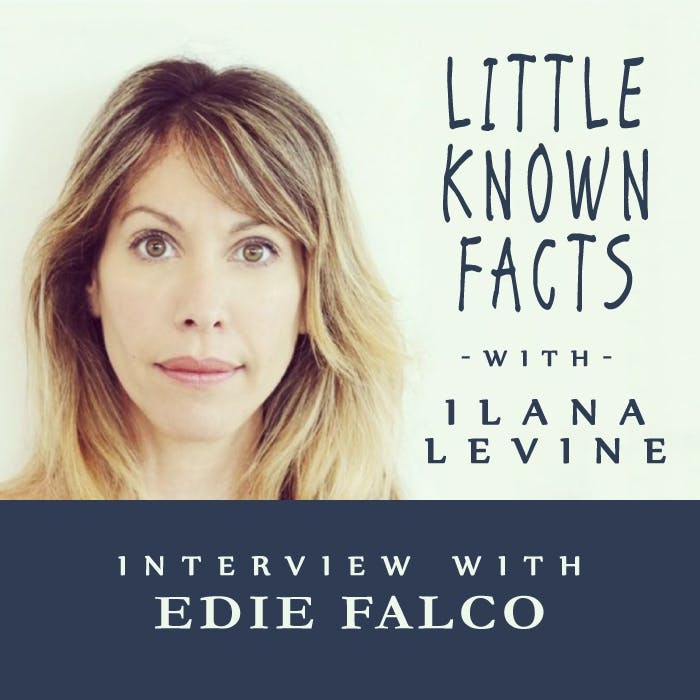 Little Known Facts: Edie Falco: Interview With Edie Falco - Ilana Levine