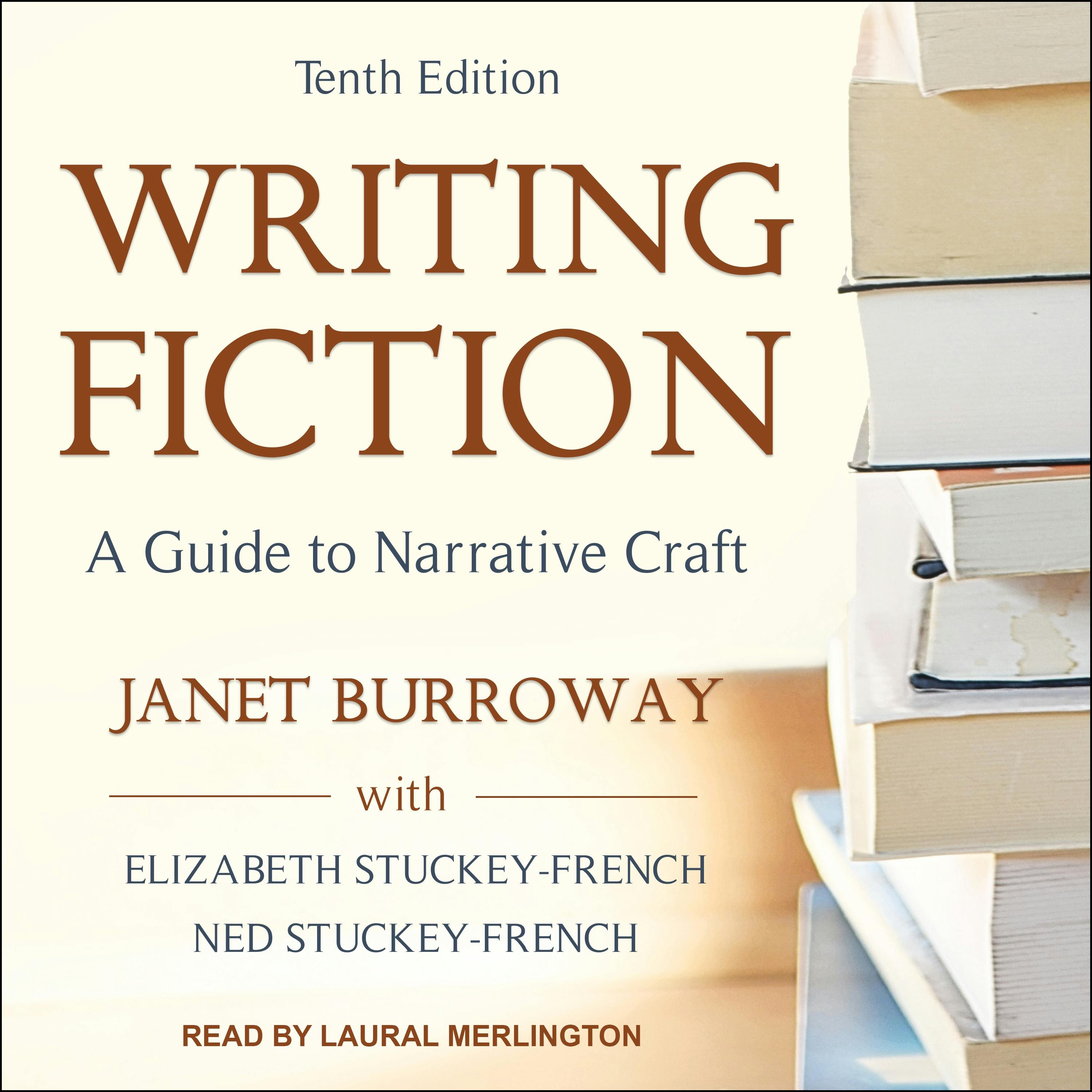 Writing Fiction, Tenth Edition: A Guide To Narrative Craft - Ned Stuckey-French, Elizabeth Stuckey-French, Janet Burroway
