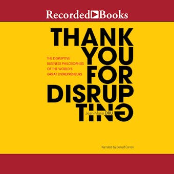 Thank You for Disrupting: The Disruptive Business Philosophies of the World's Great Entrepreneurs