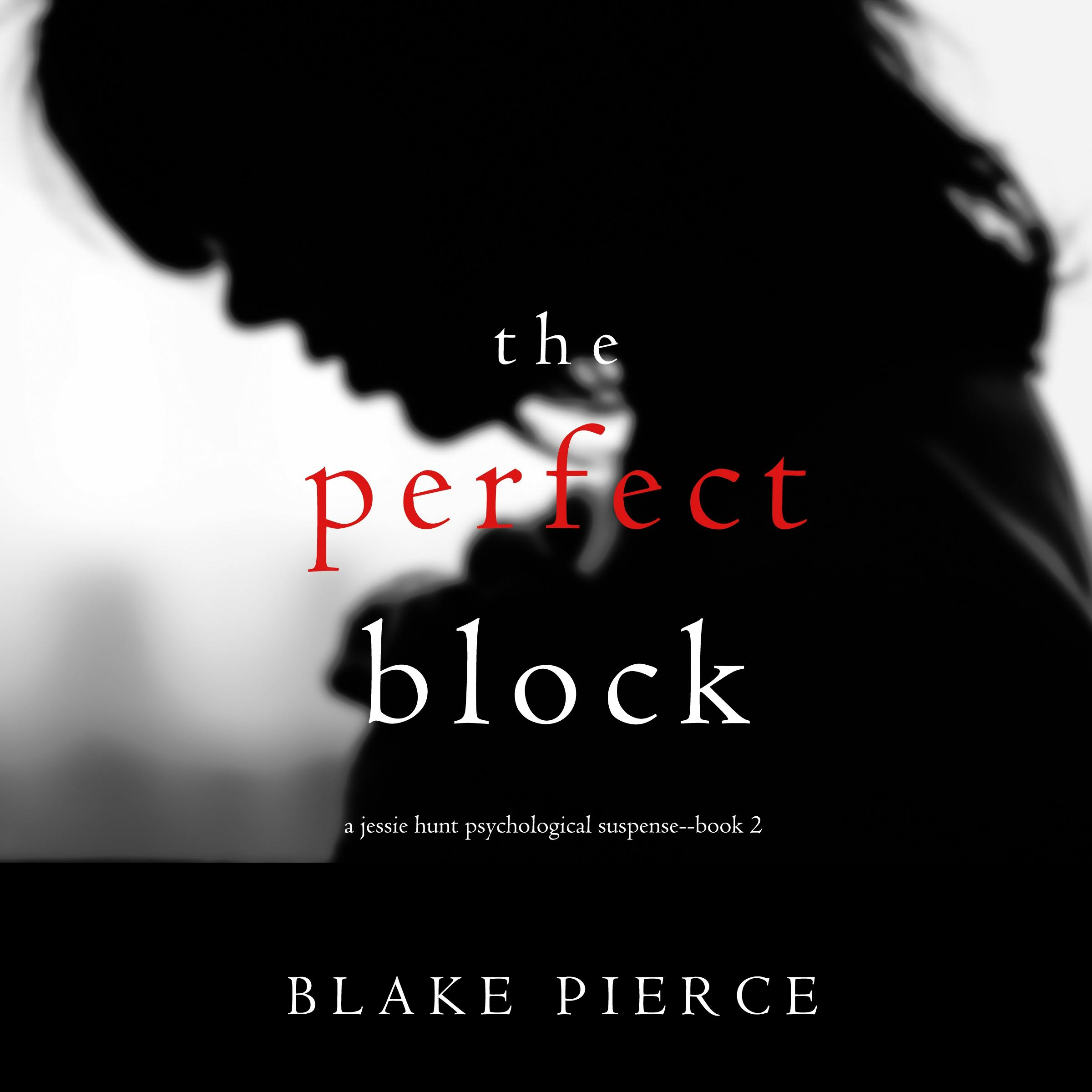 The Perfect Block (A Jessie Hunt Psychological Suspense Thriller—Book Two) - Blake Pierce