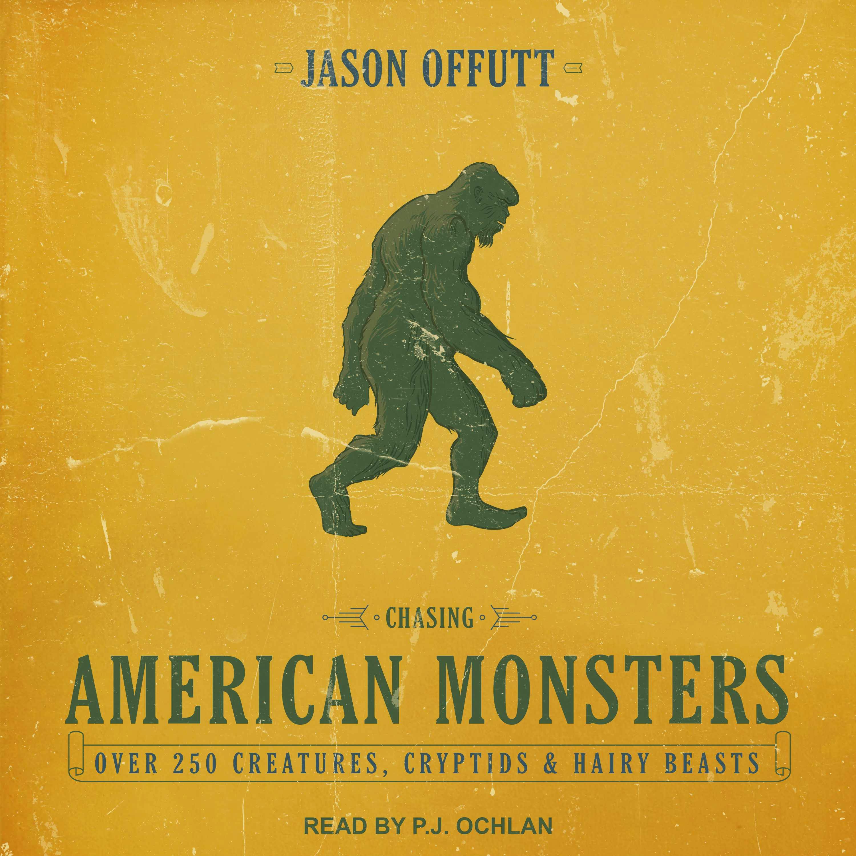 Chasing American Monsters: Over 250 Creatures, Cryptids & Hairy Beasts - Jason Offutt