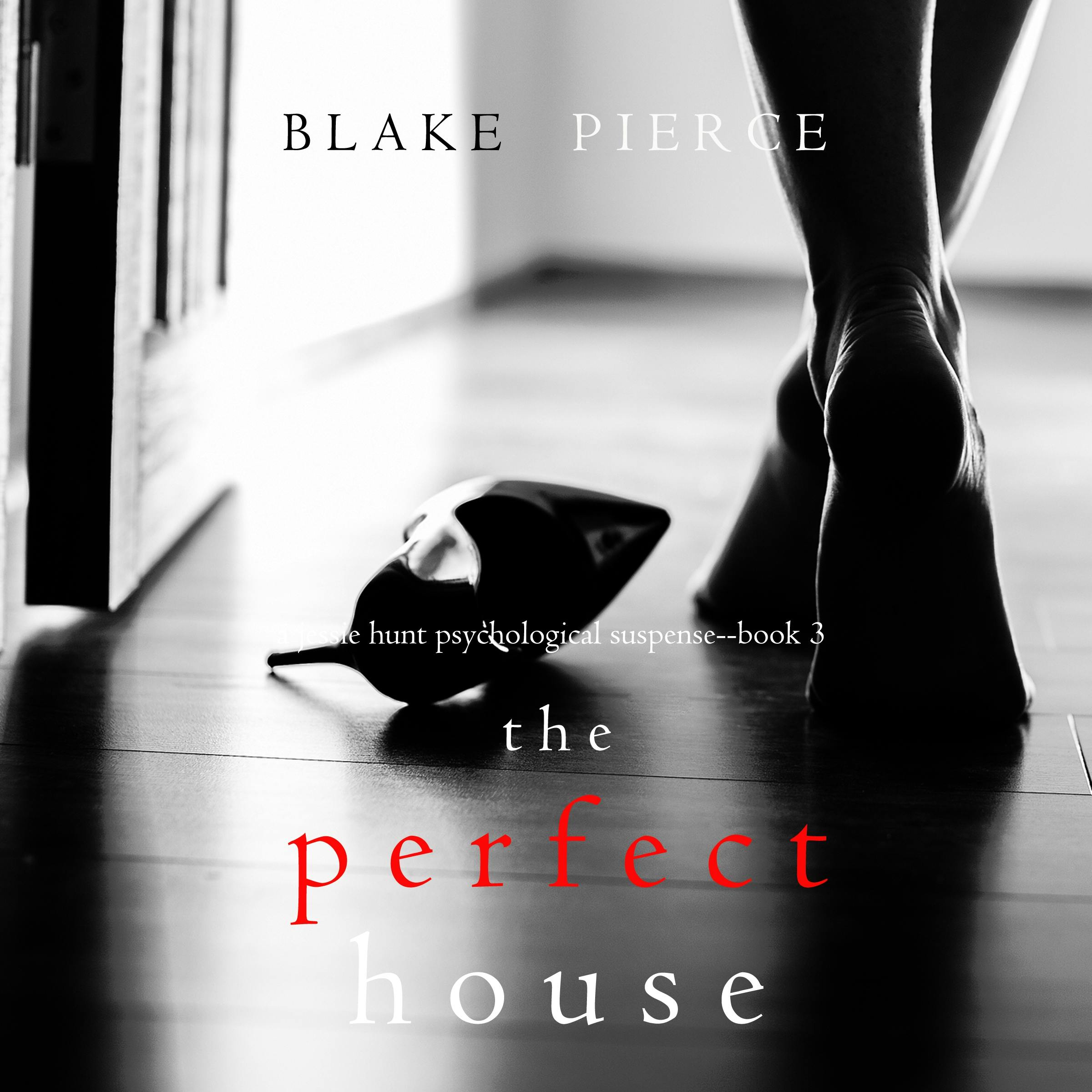 Perfect House, The (A Jessie Hunt Psychological Suspense Thriller—Book Three) - Blake Pierce