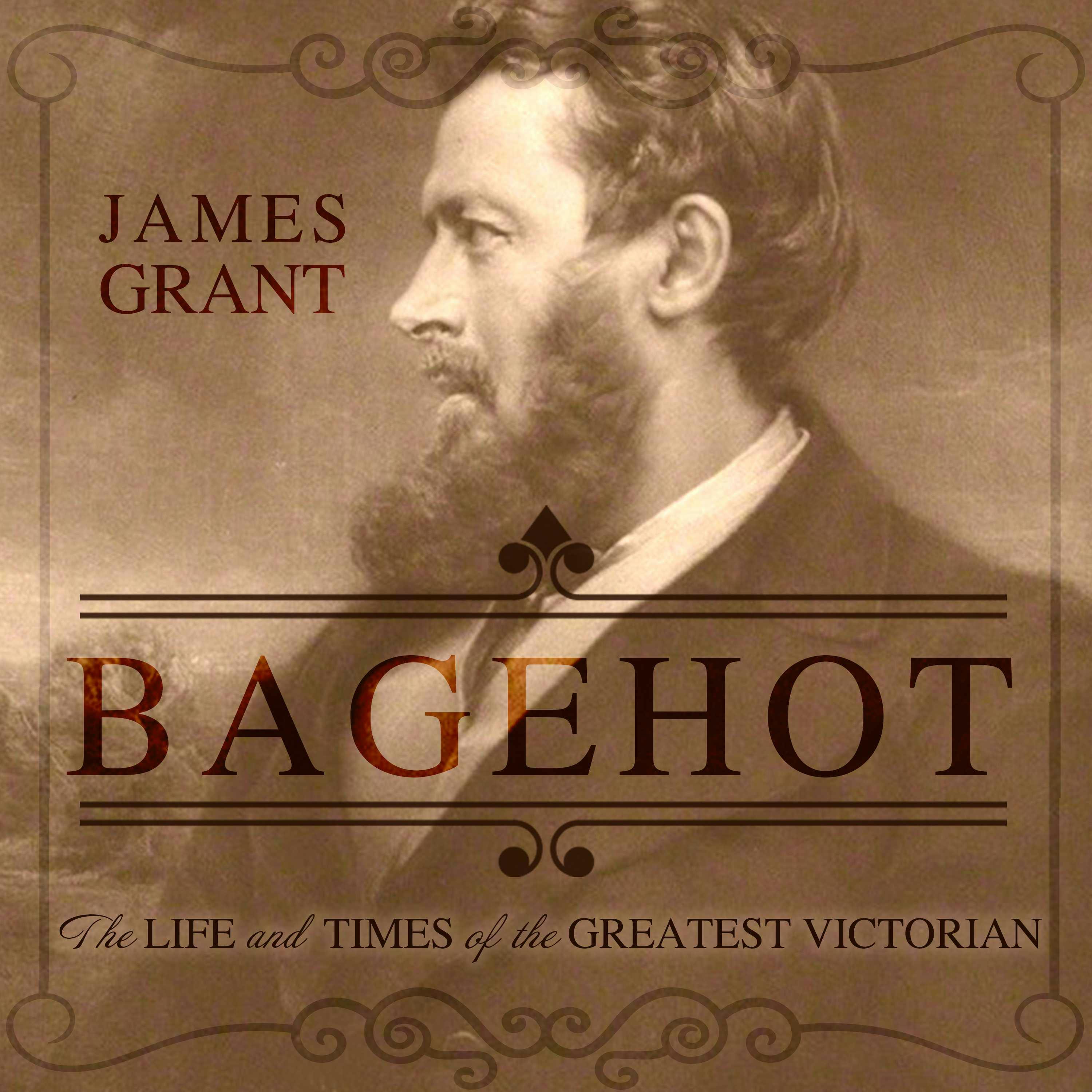 Bagehot: The Life and Times of the Greatest Victorian - undefined