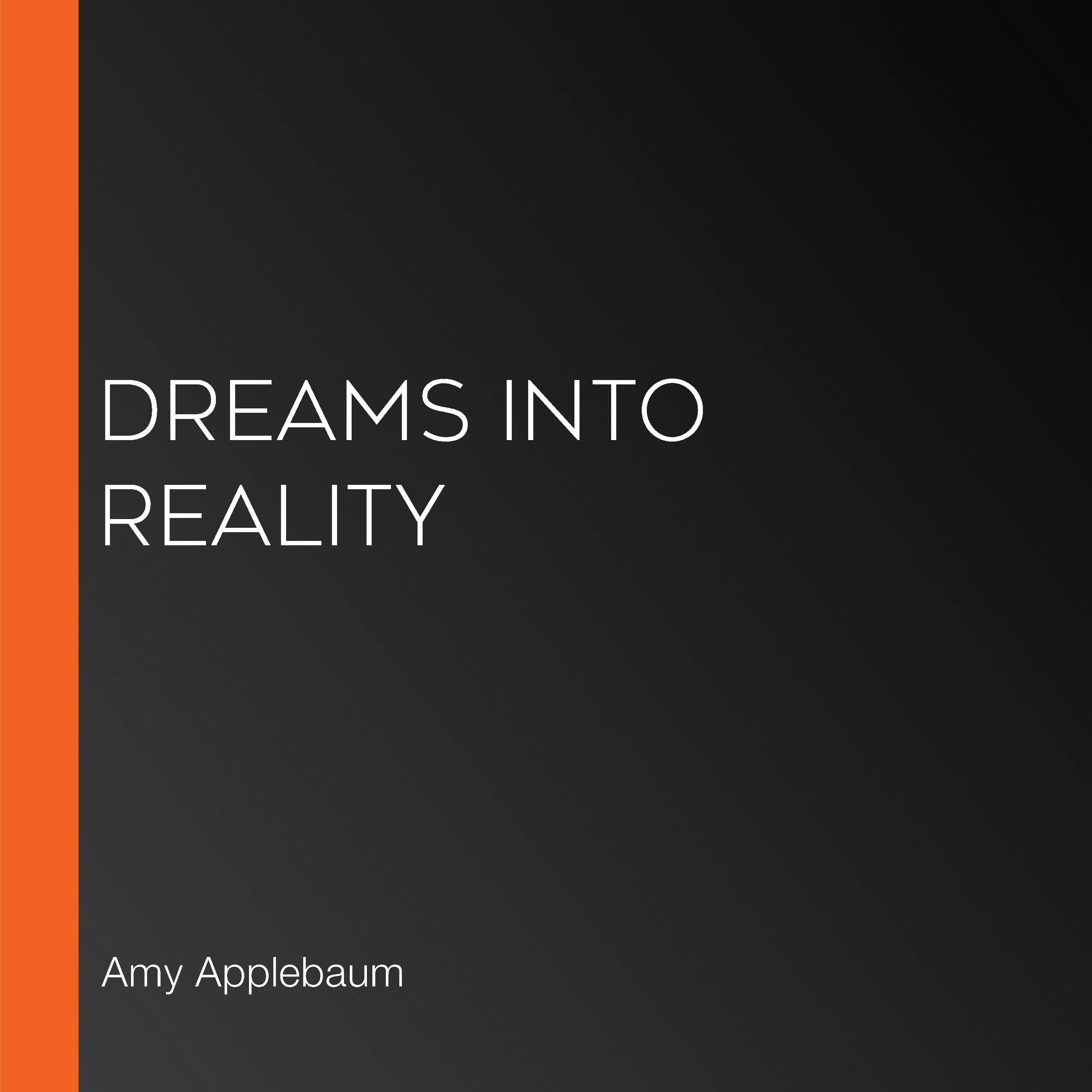 Dreams Into Reality - Amy Applebaum