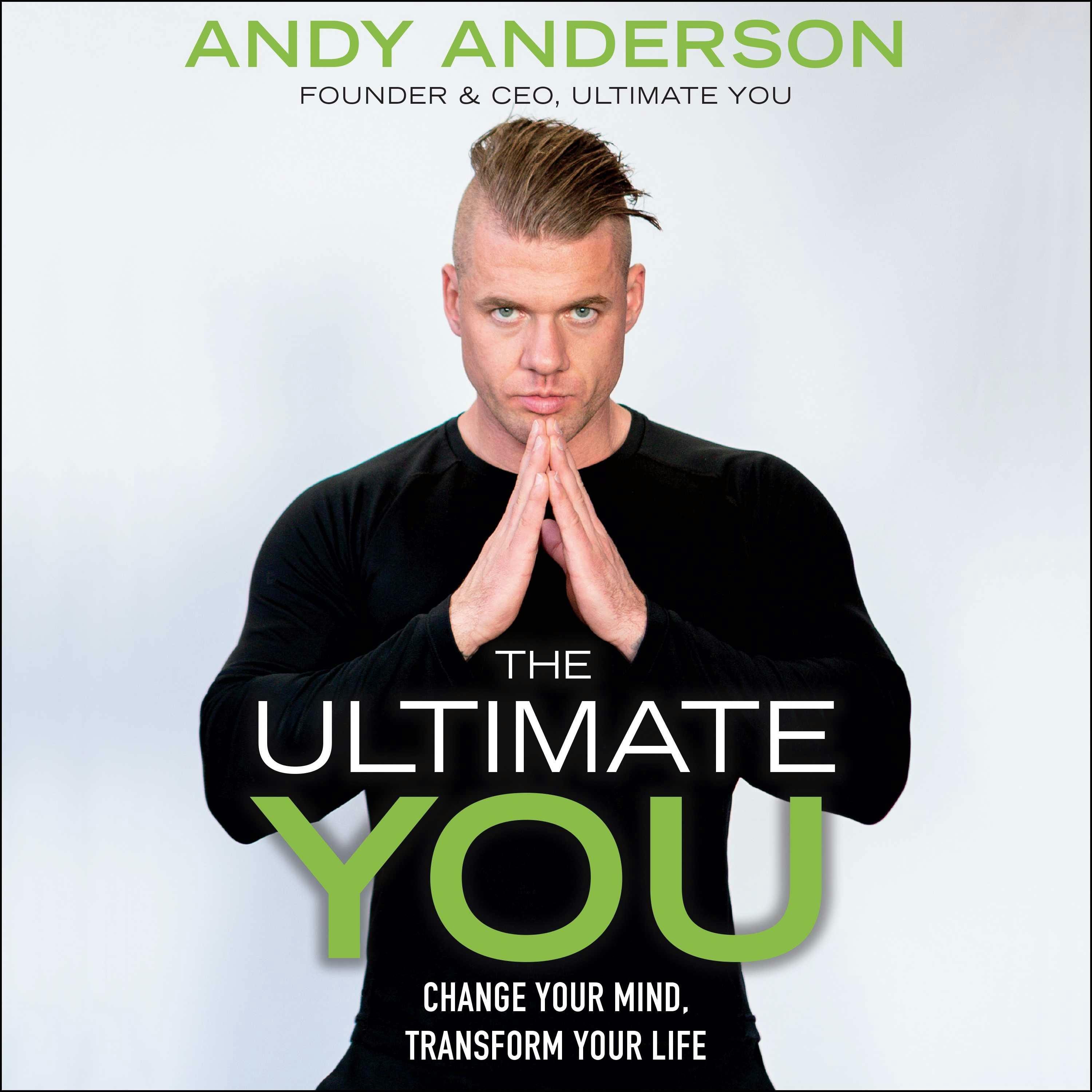 The Ultimate You: Change Your Mind, Transform Your Life - Andy Anderson