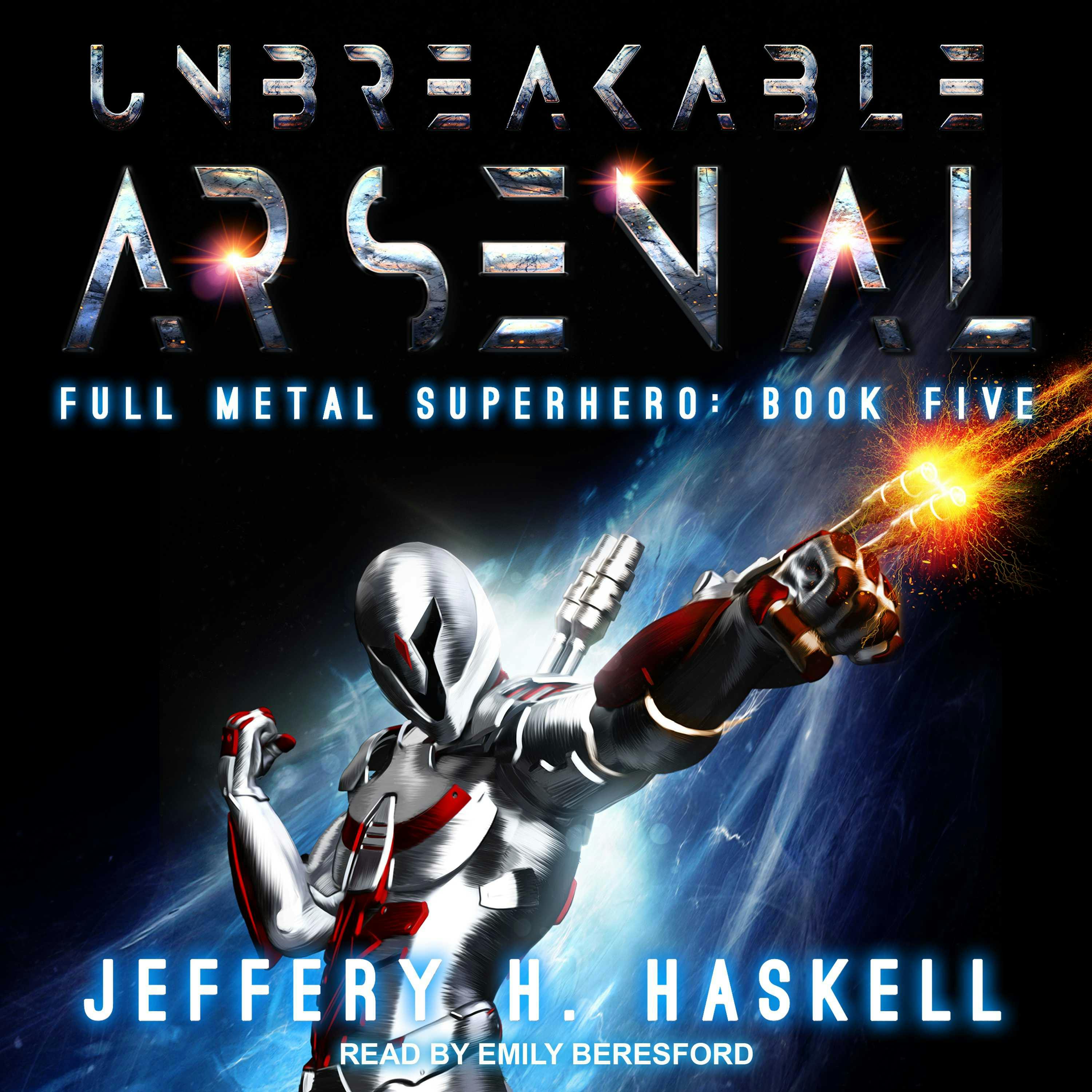 Unbreakable Arsenal: Full Metal Superhero: Book Five - Jeffery H. Haskell
