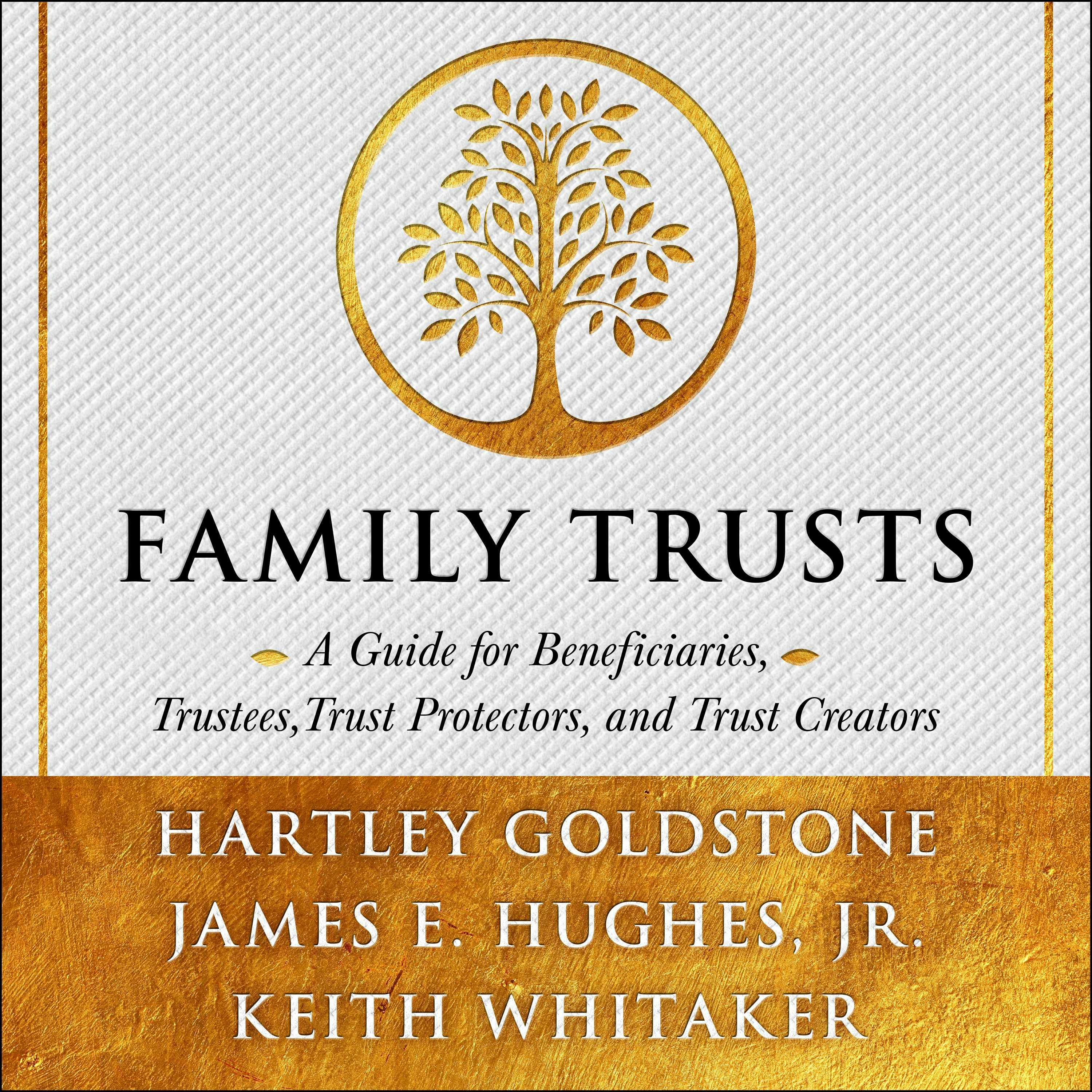 Family Trusts: A Guide for Beneficiaries, Trustees, Trust Protectors, and Trust Creators - undefined