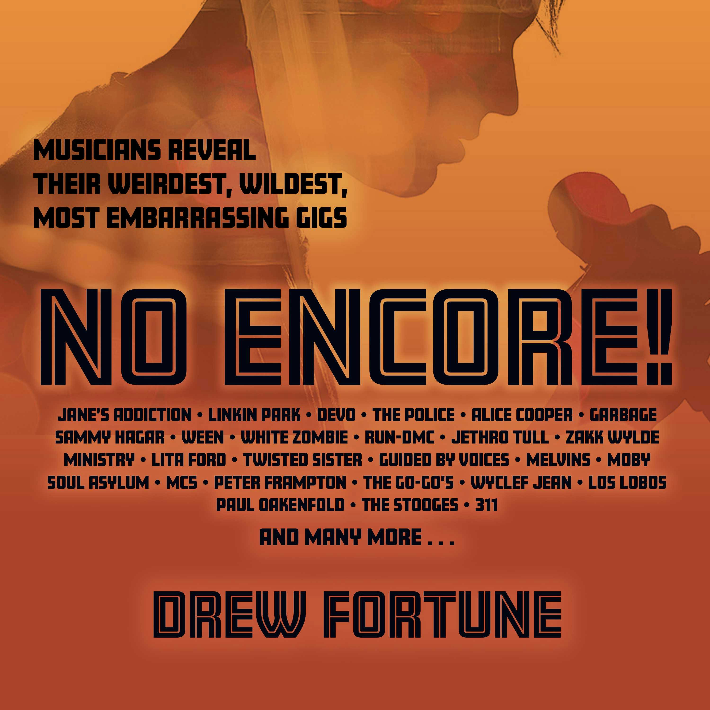 No Encore: Musicians Reveal Their Weirdest, Wildest, Most Embarrassing Gigs - Drew Fortune