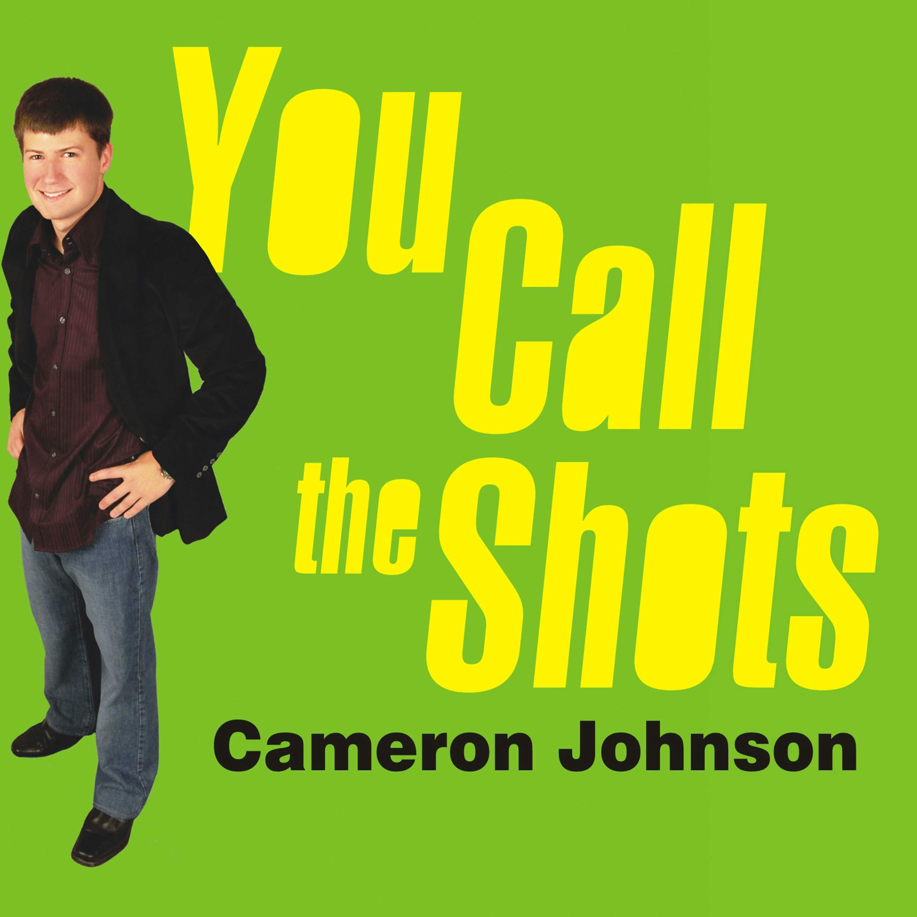 You Call the Shots: Succeed Your Way---and Live the Life You Want---with the 19 Essential Secrets of Entrepreneurship - Cameron Johnson