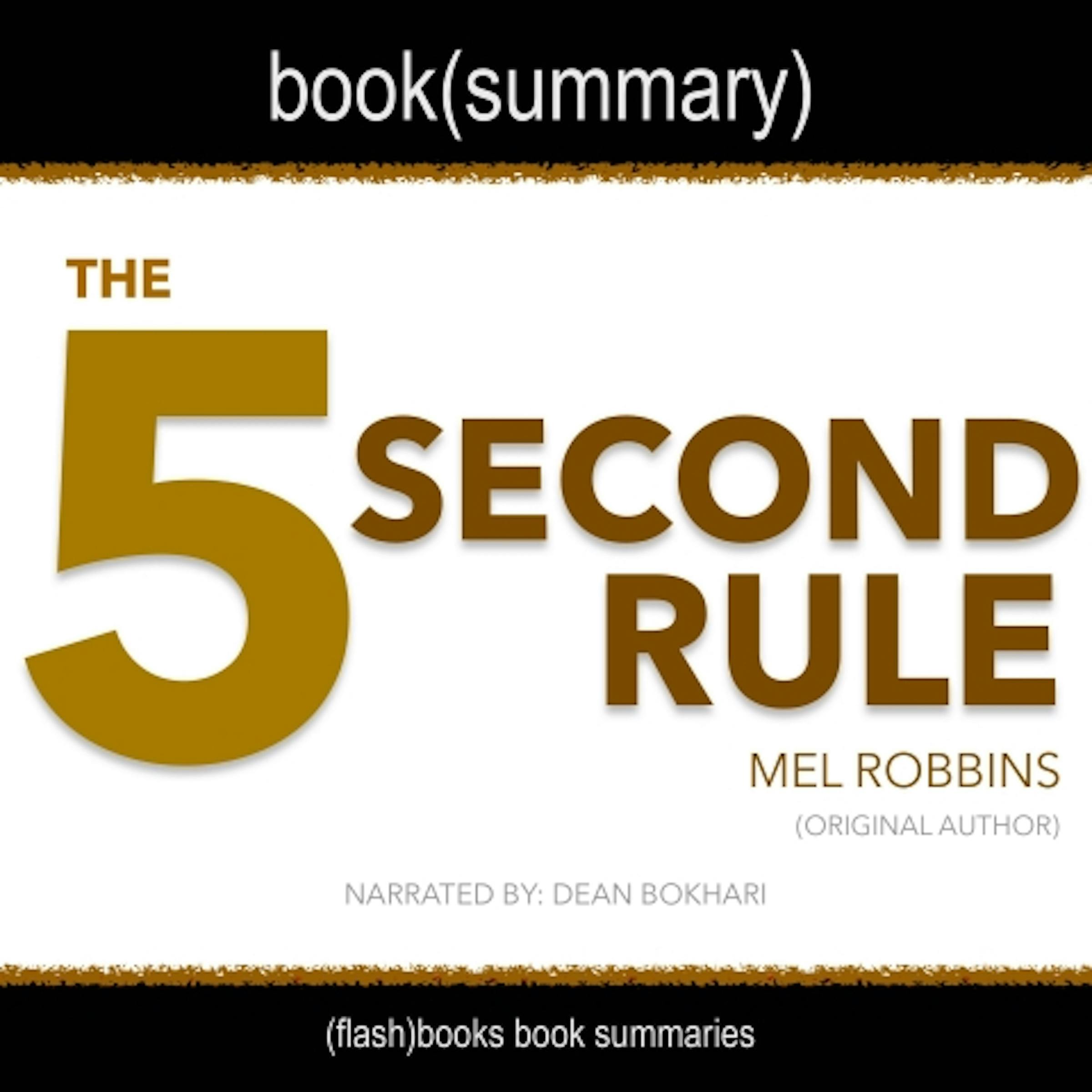 The 5 Second Rule by Mel Robbins - Book Summary: Transform Your Life, Work, and Confidence with Everyday Courage - undefined