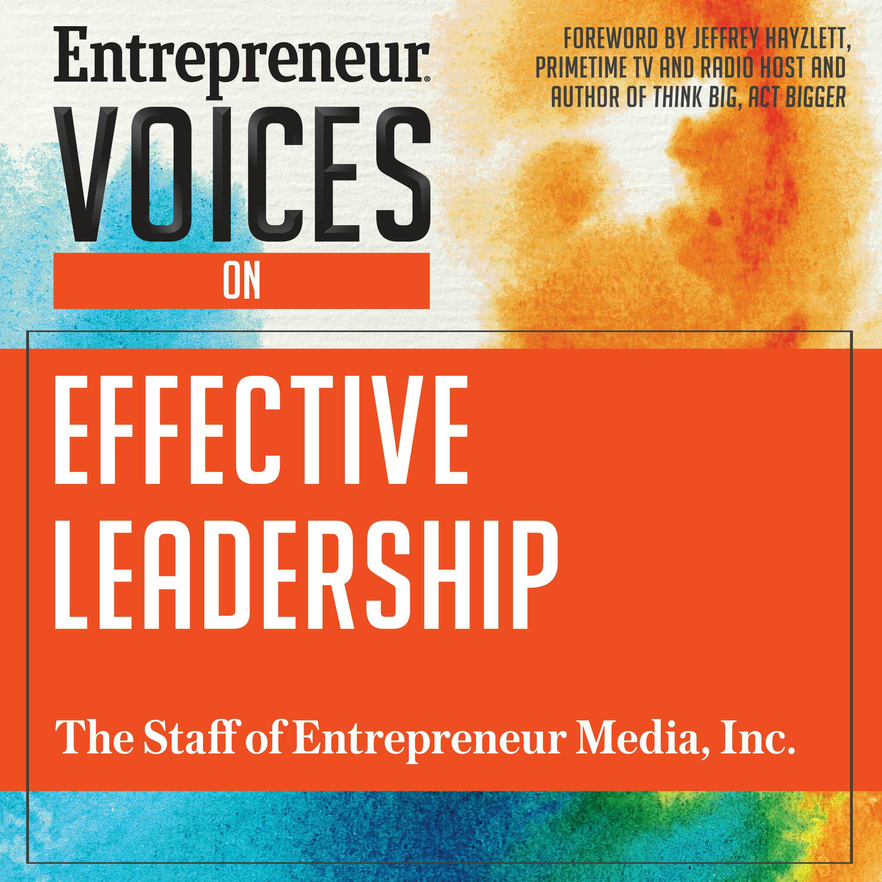 Entrepreneur Voices on Effective Leadership - Inc. The Staff of Entrepreneur Media