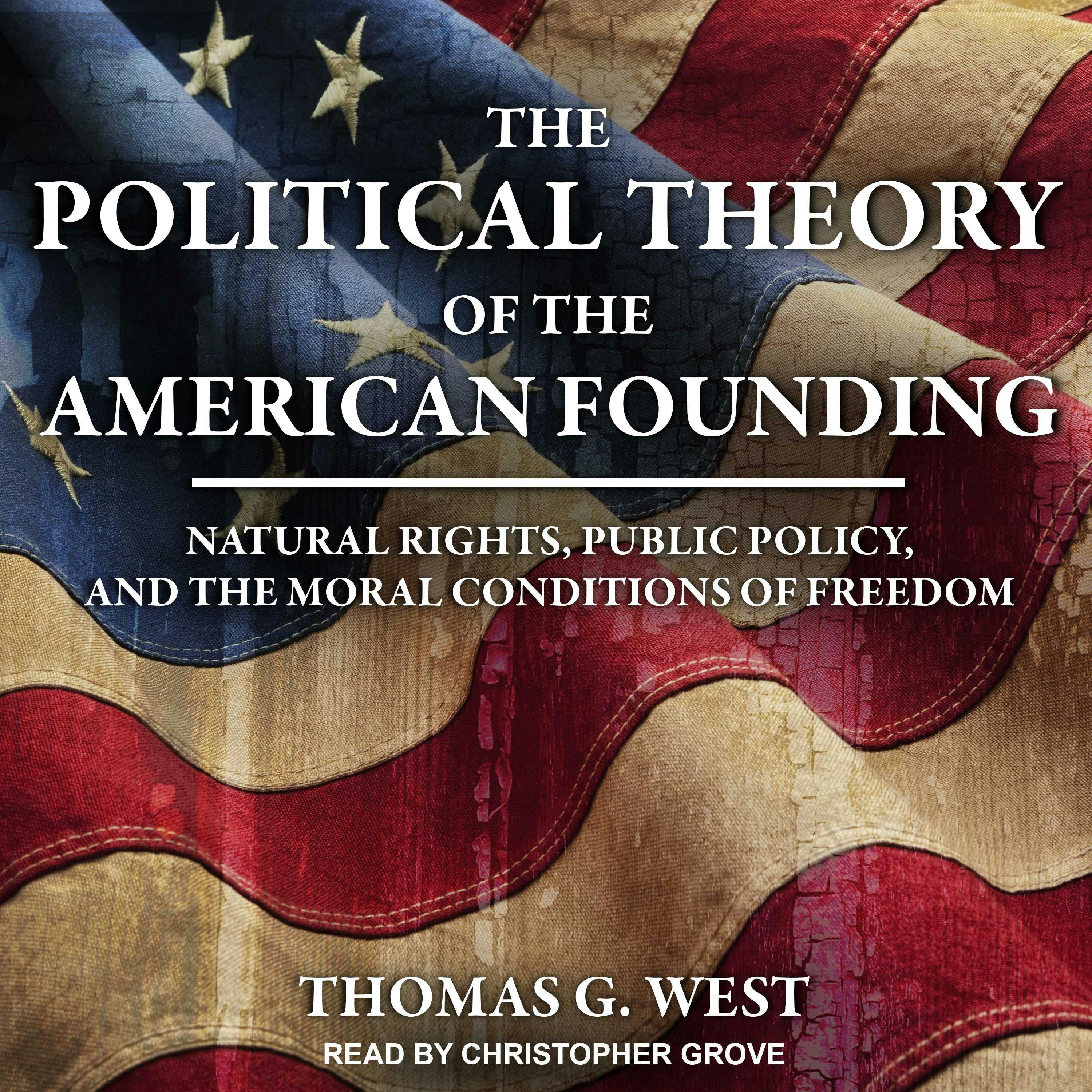 The Political Theory of the American Founding: Natural Rights, Public Policy, And The Moral Conditions Of Freedom - undefined