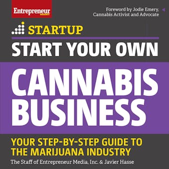 Start Your Own Cannabis Business: Your Step-By-Step Guide to the Marijuana Industry