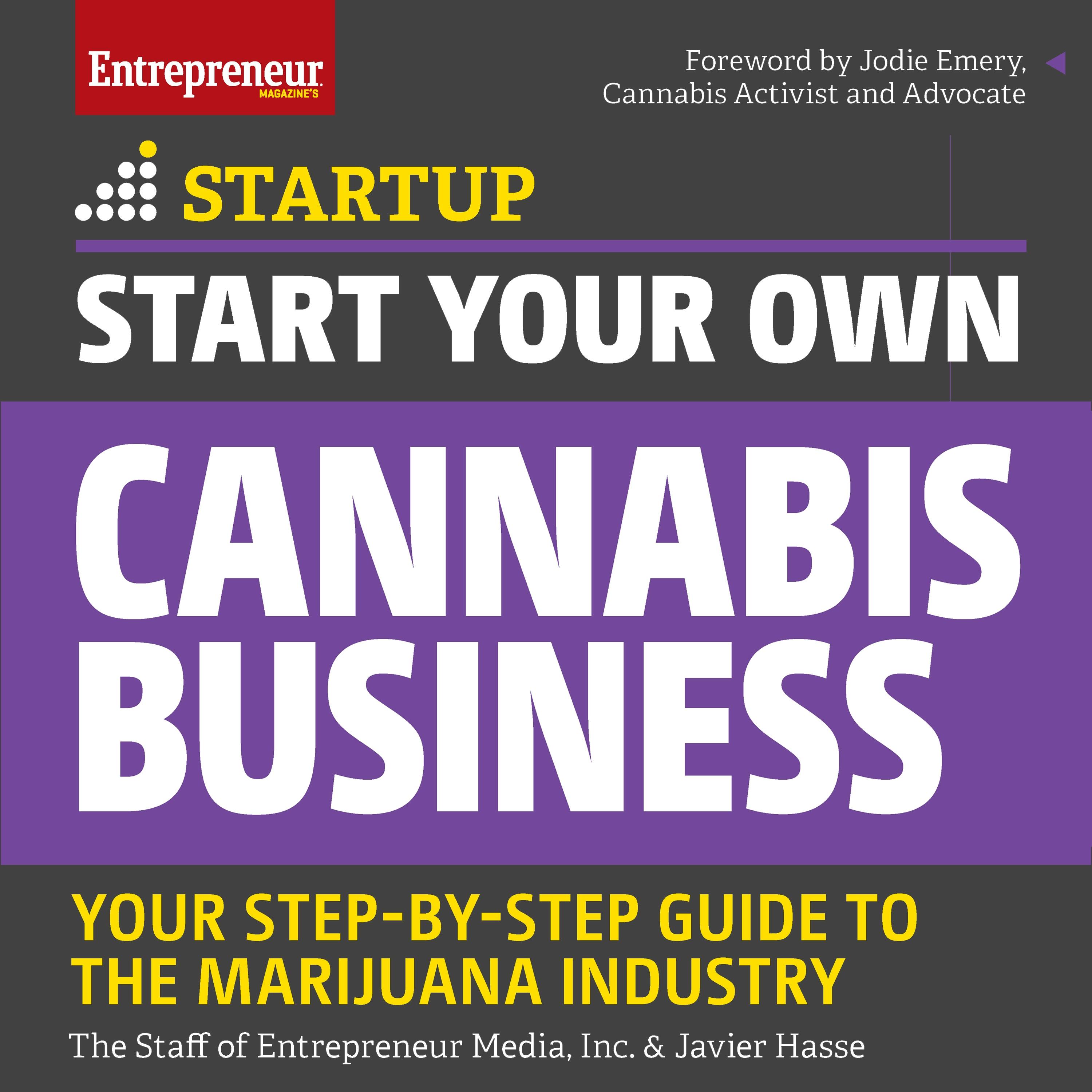 Start Your Own Cannabis Business: Your Step-By-Step Guide to the Marijuana Industry - The Staff of Entrepreneur Media Inc., Javier Hasse