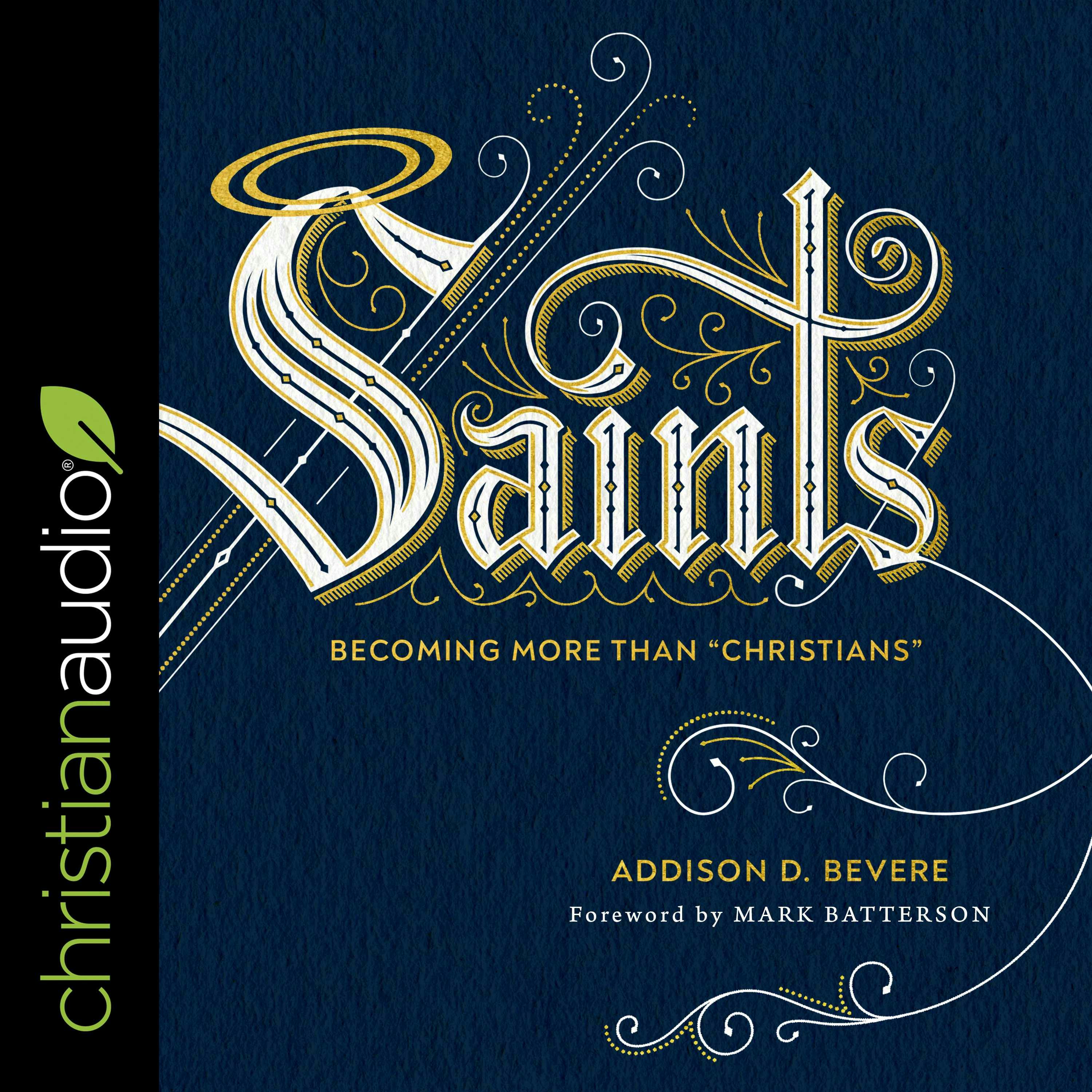 Saints: Becoming More Than "Christians" - Addison D. Bevere
