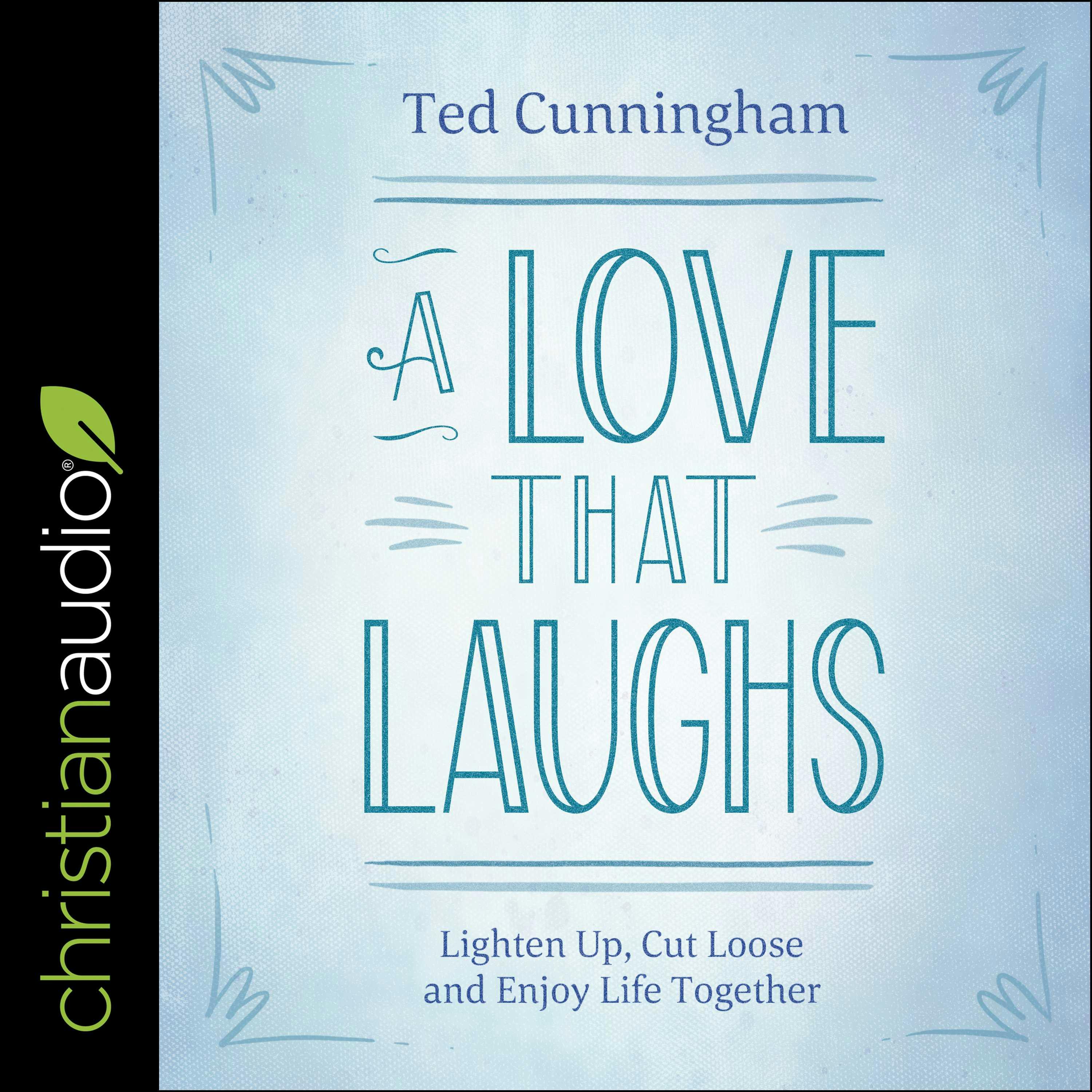 A Love That Laughs: Lighten Up, Cut Loose, and Enjoy Life Together - undefined