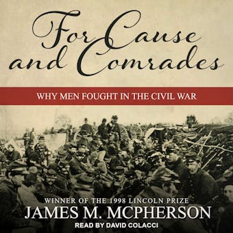 For Cause and Comrades: Why Men Fought In The Civil War