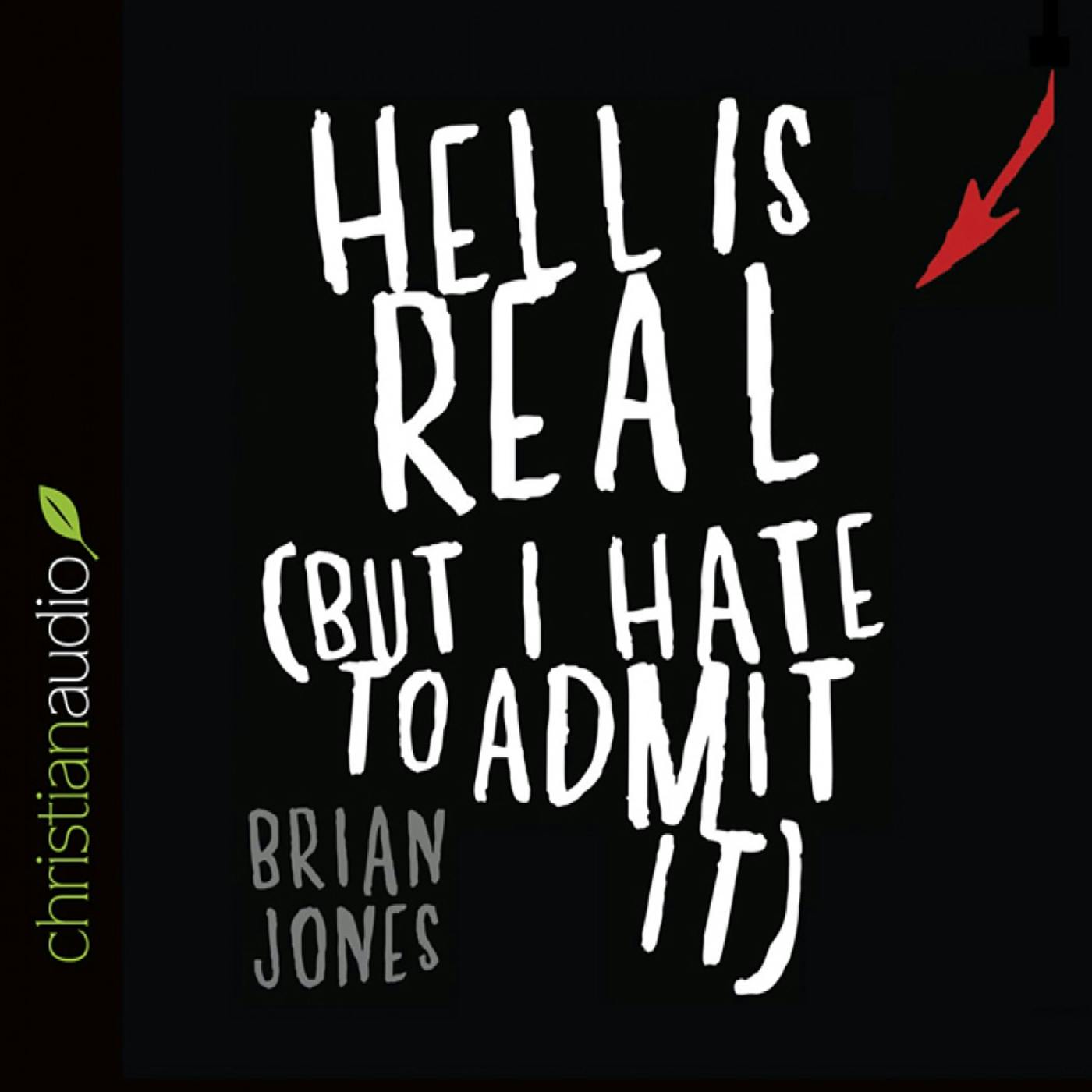 Hell Is Real: But I Hate to Admit It - Brian Jones