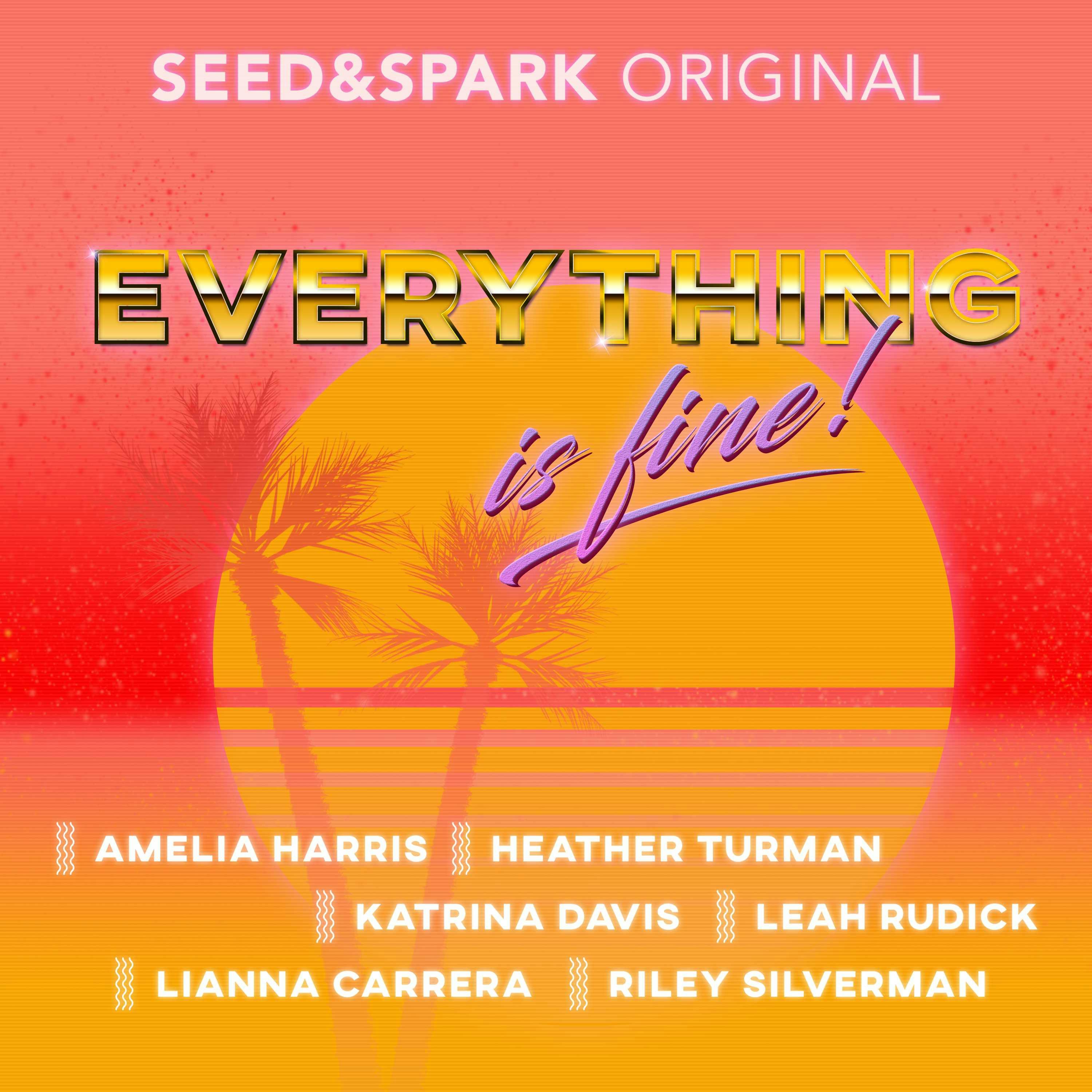 Everything Is Fine - Katrina Davis, Riley Silverman, Heather Turman, Amelia Harris, Leah Rudick, Lianna Carrera