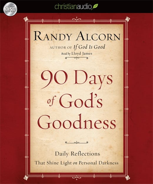 90 Days of God's Goodness: Daily Reflections That Shine Light on Personal Darkness - Randy Alcorn