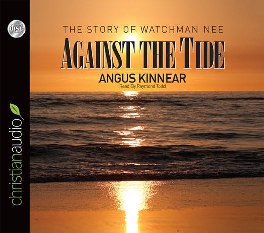 Against the Tide: The Story of Watchman Nee - Angus Kinnear