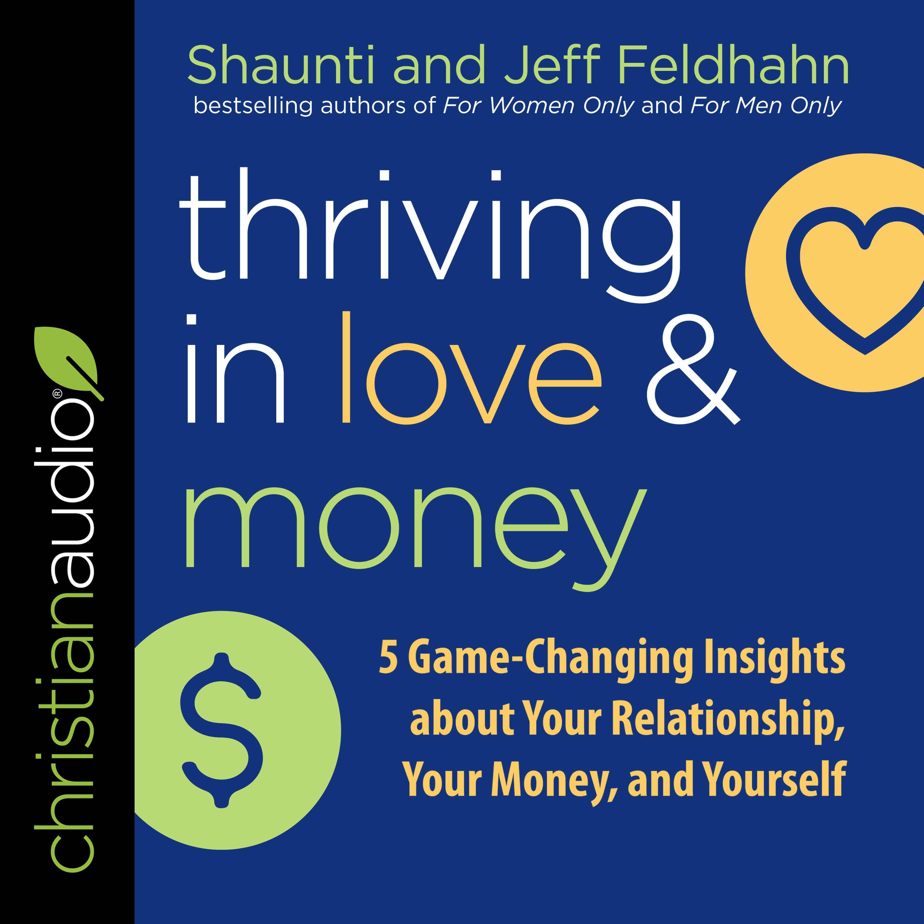 Thriving in Love and Money: 5 Game-Changing Insights about Your Relationship, Your Money, and Yourself - Jeff Feldhahn, Shaunti Feldhahn