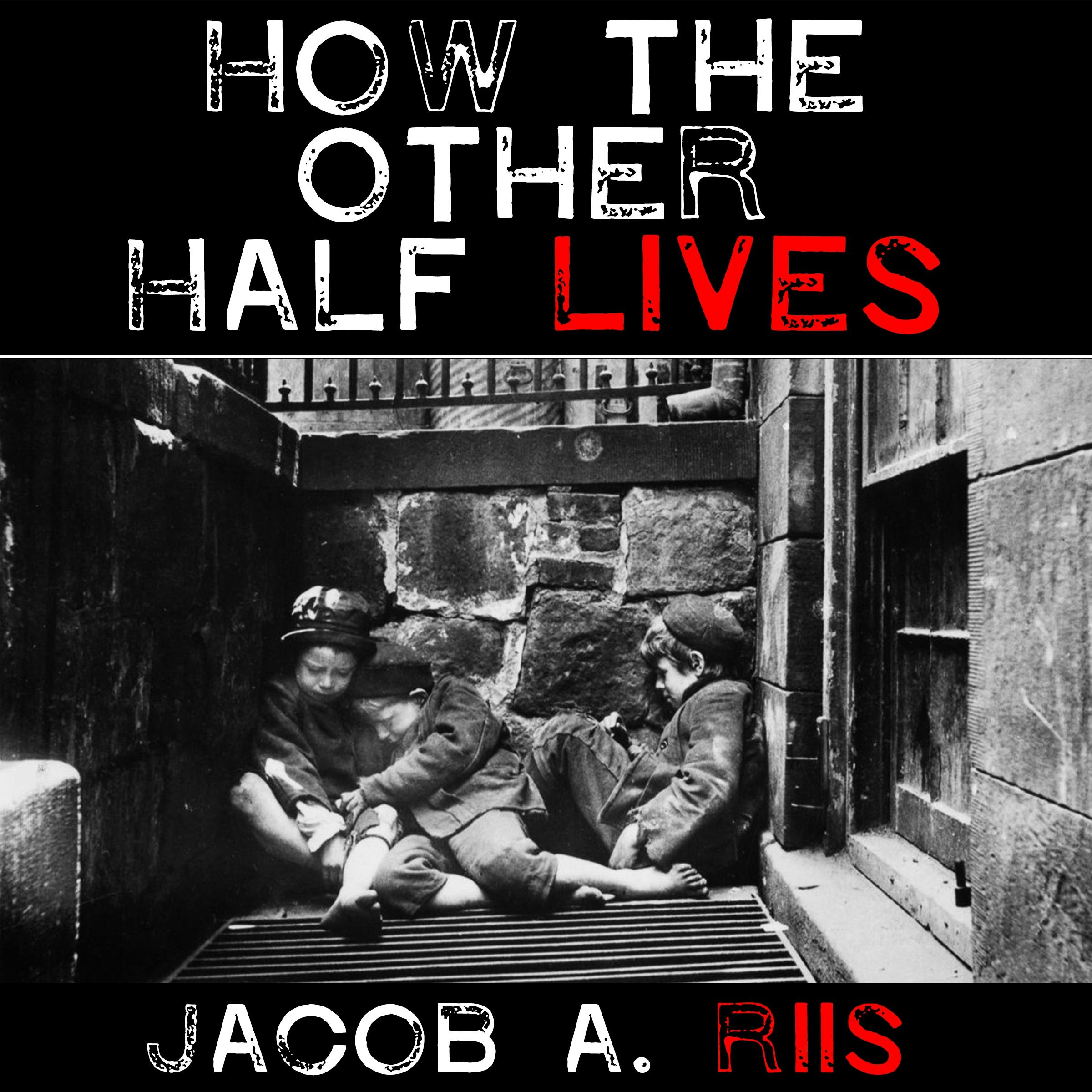 How the Other Half Lives - Studies Among the Tenements of New York - undefined